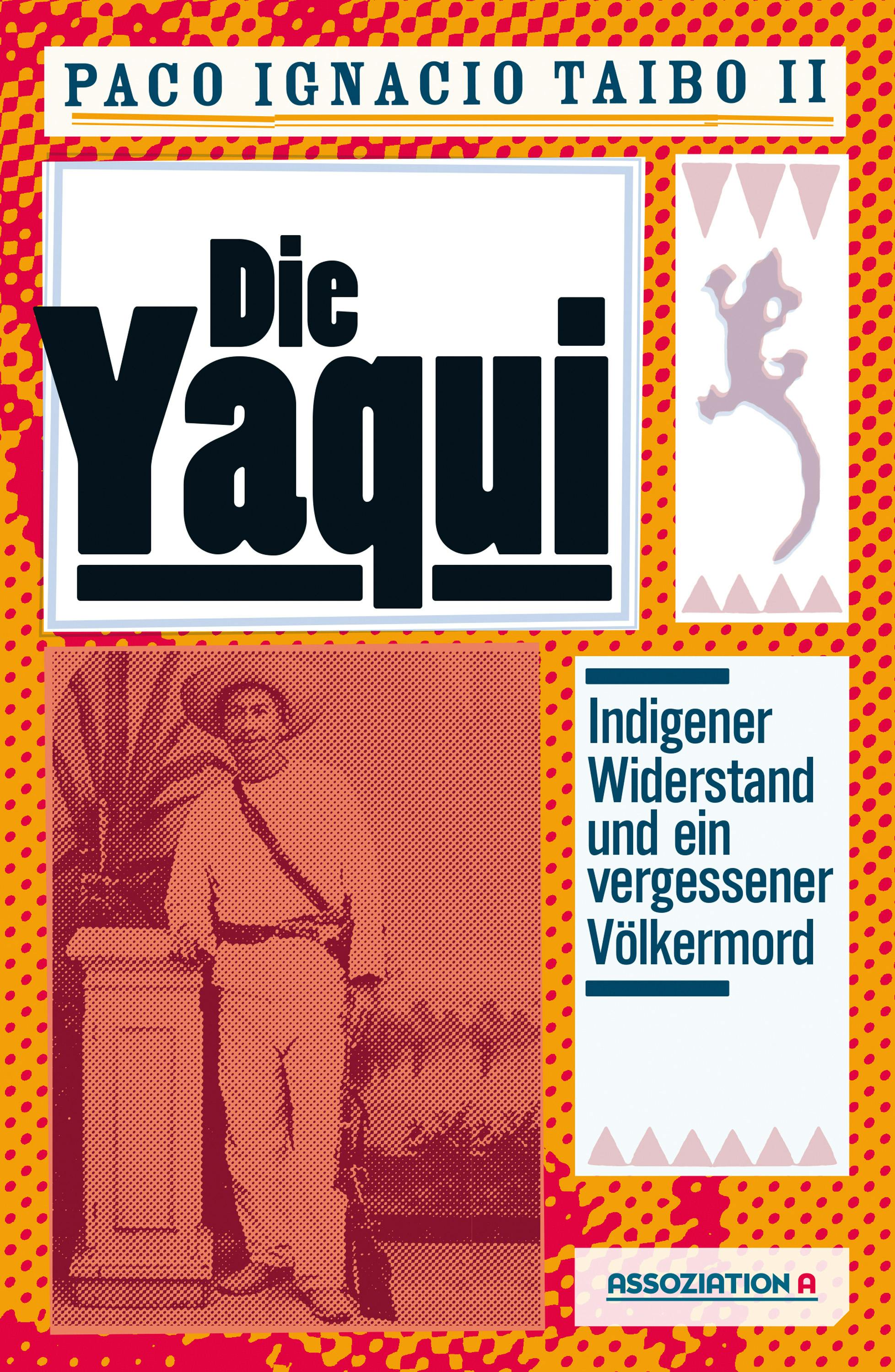 Die Yaqui: Indigener Widerstand und ein vergessener Völkermord - Paco Ignacio Taibo II