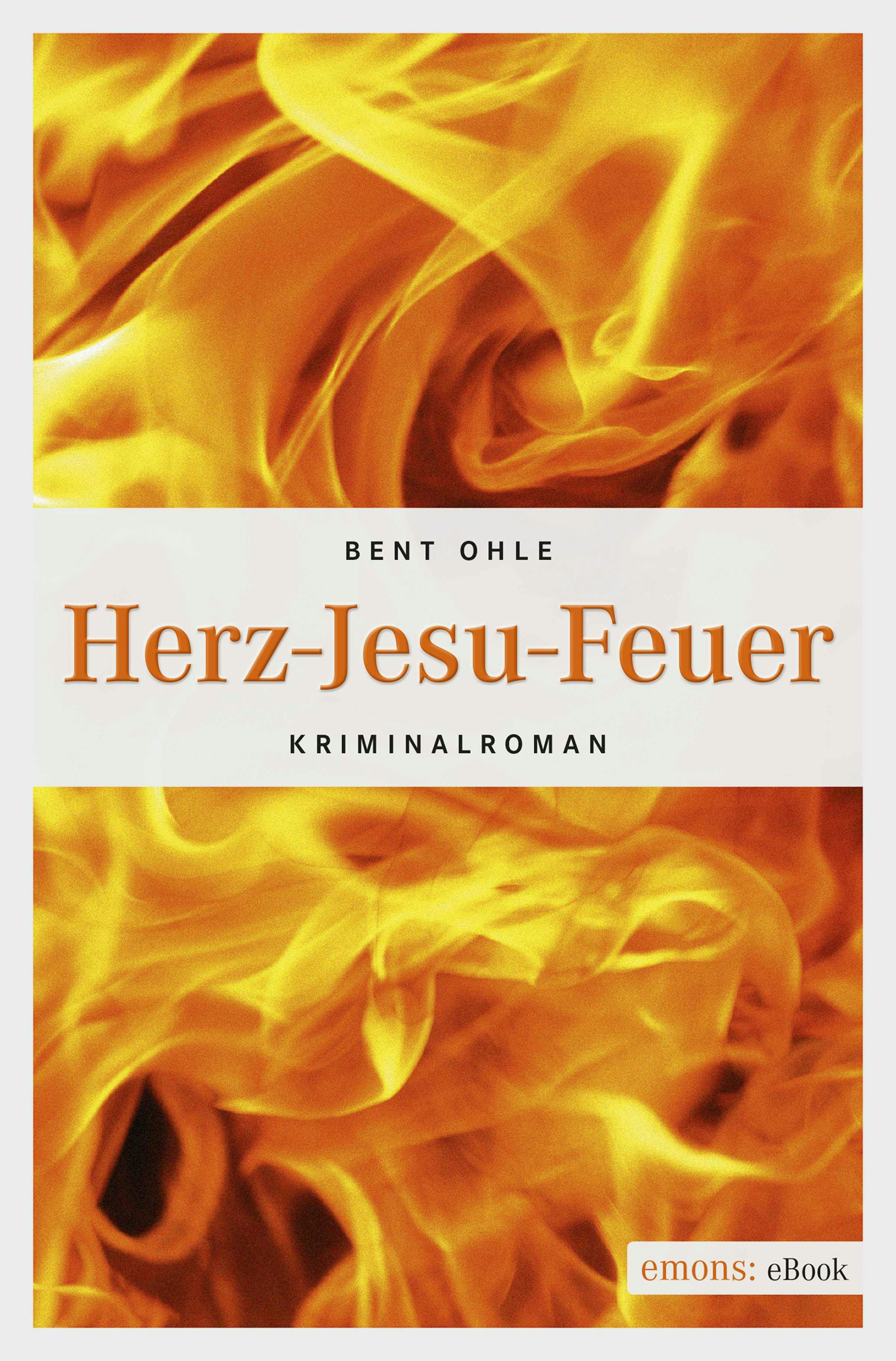 Herz-Jesu-Feuer: Kriminalroman - Bent Ohle