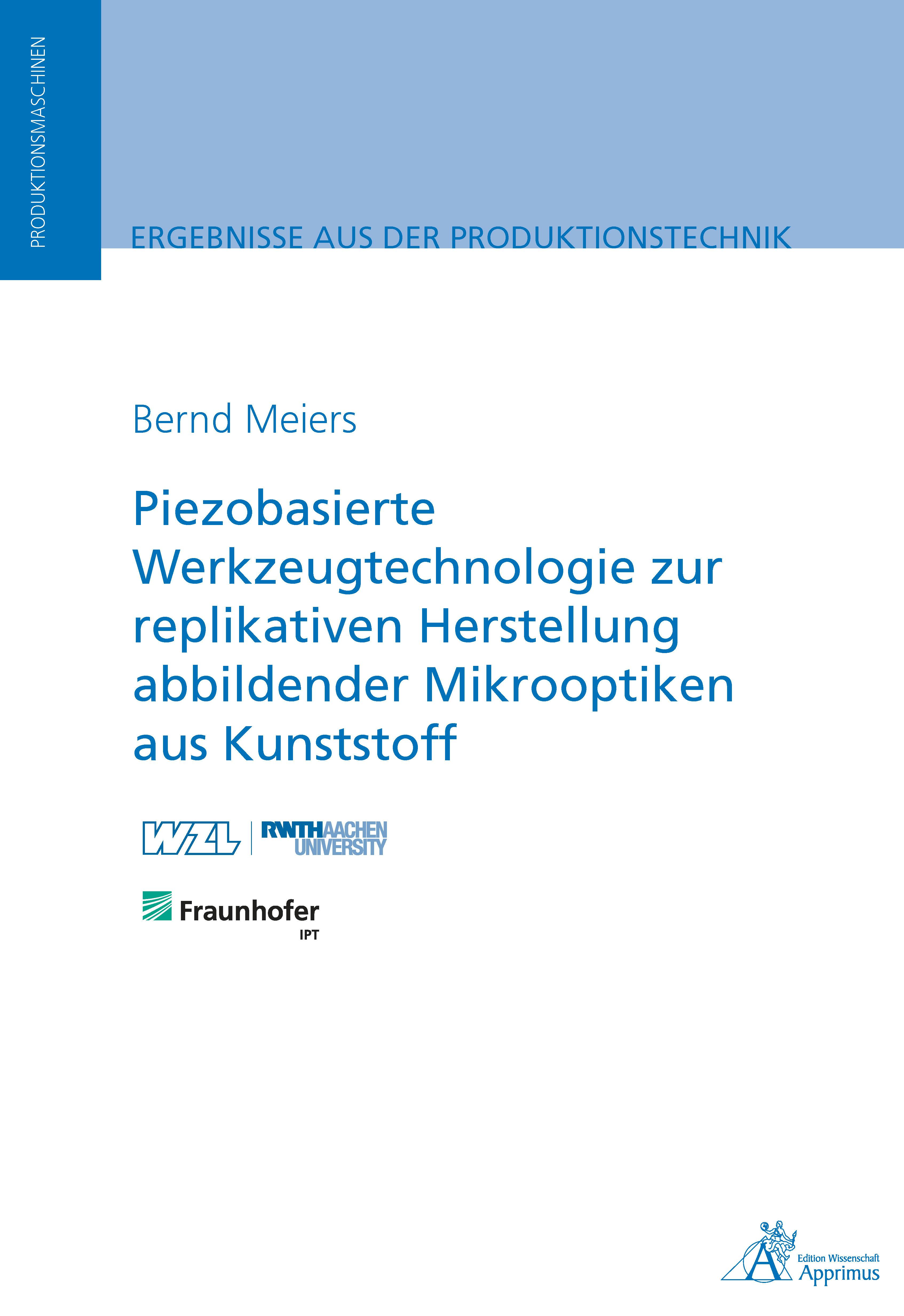 Piezobasierte Werkzeugtechnologie zur replikativen Herstellung abbildender Mikrooptiken: aus Kunststoff - Bernd Meiers