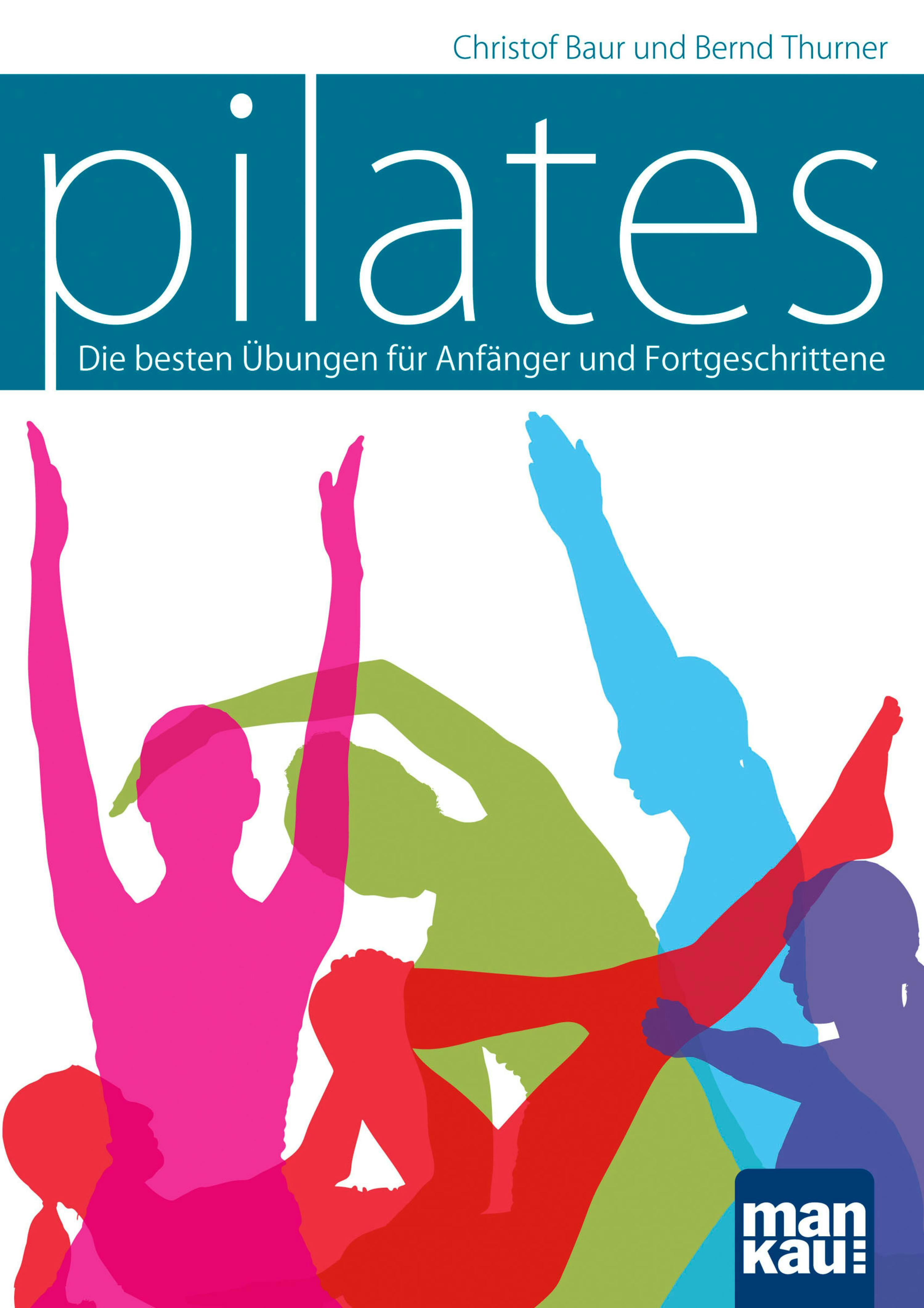 Pilates: Die besten Übungen für Anfänger und Fortgeschrittene - Bernd Thurner, Christof Baur