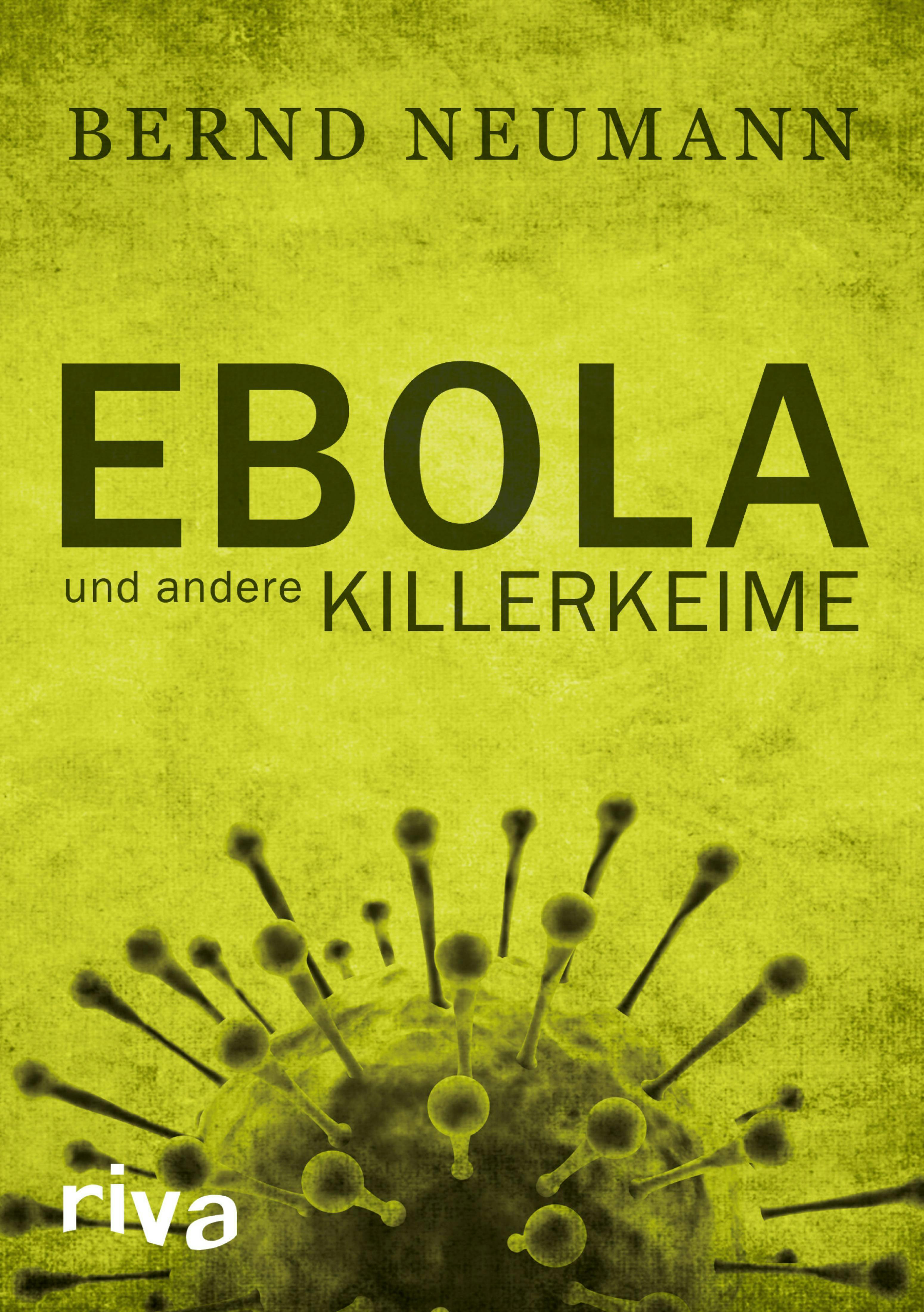 Ebola und andere Killerkeime - Bernd Neumann