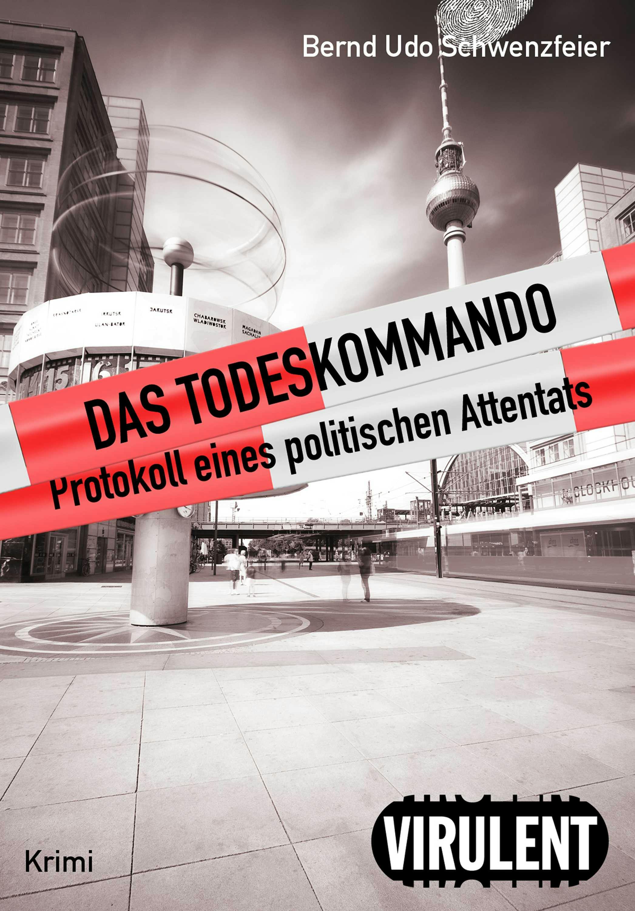 Das Todeskommando: Protokoll eines politischen Attentats - Bernd Udo Schwenzfeier