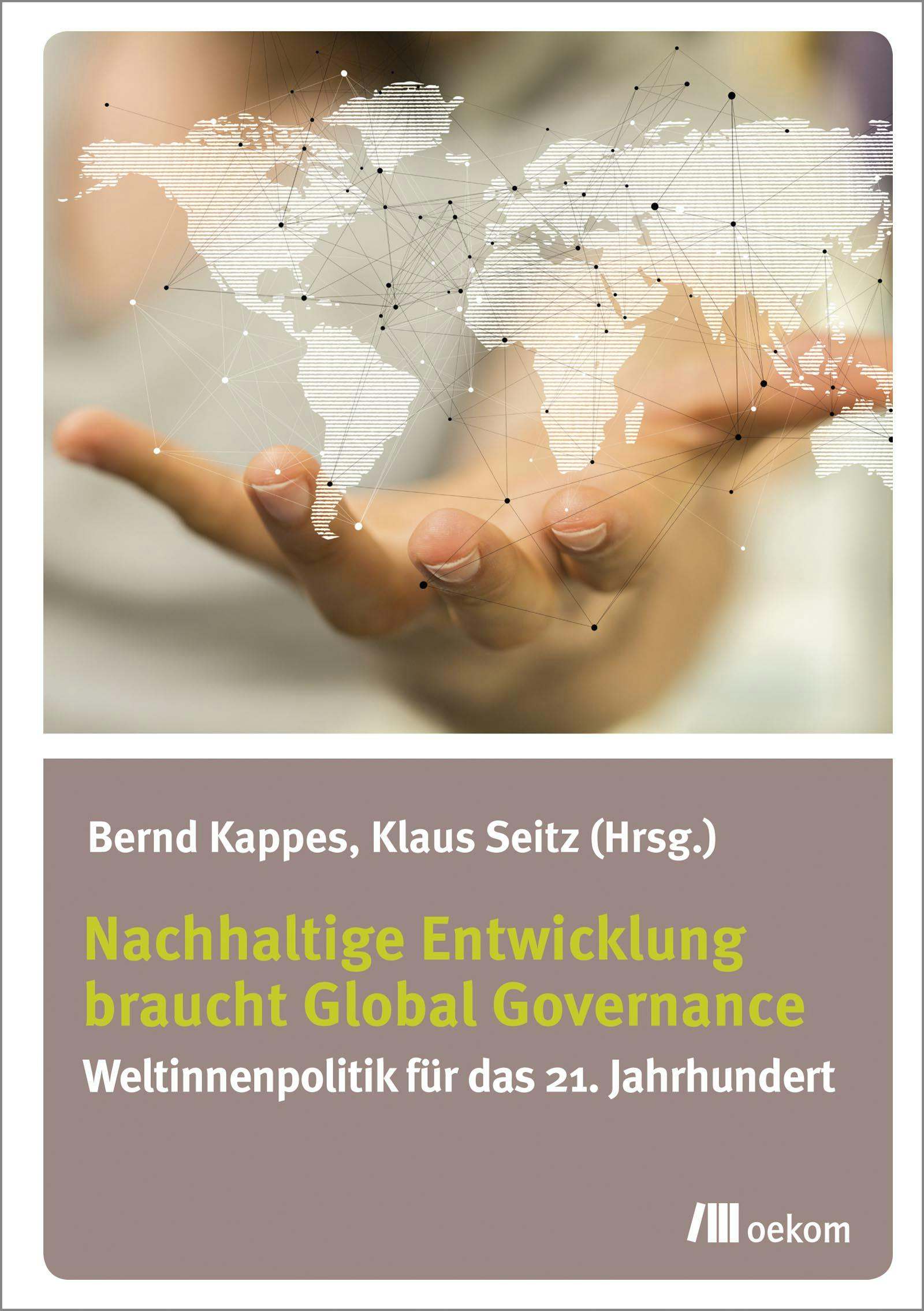 Nachhaltige Entwicklung braucht Global Governance - Klaus Seitz, Bernd Kappes