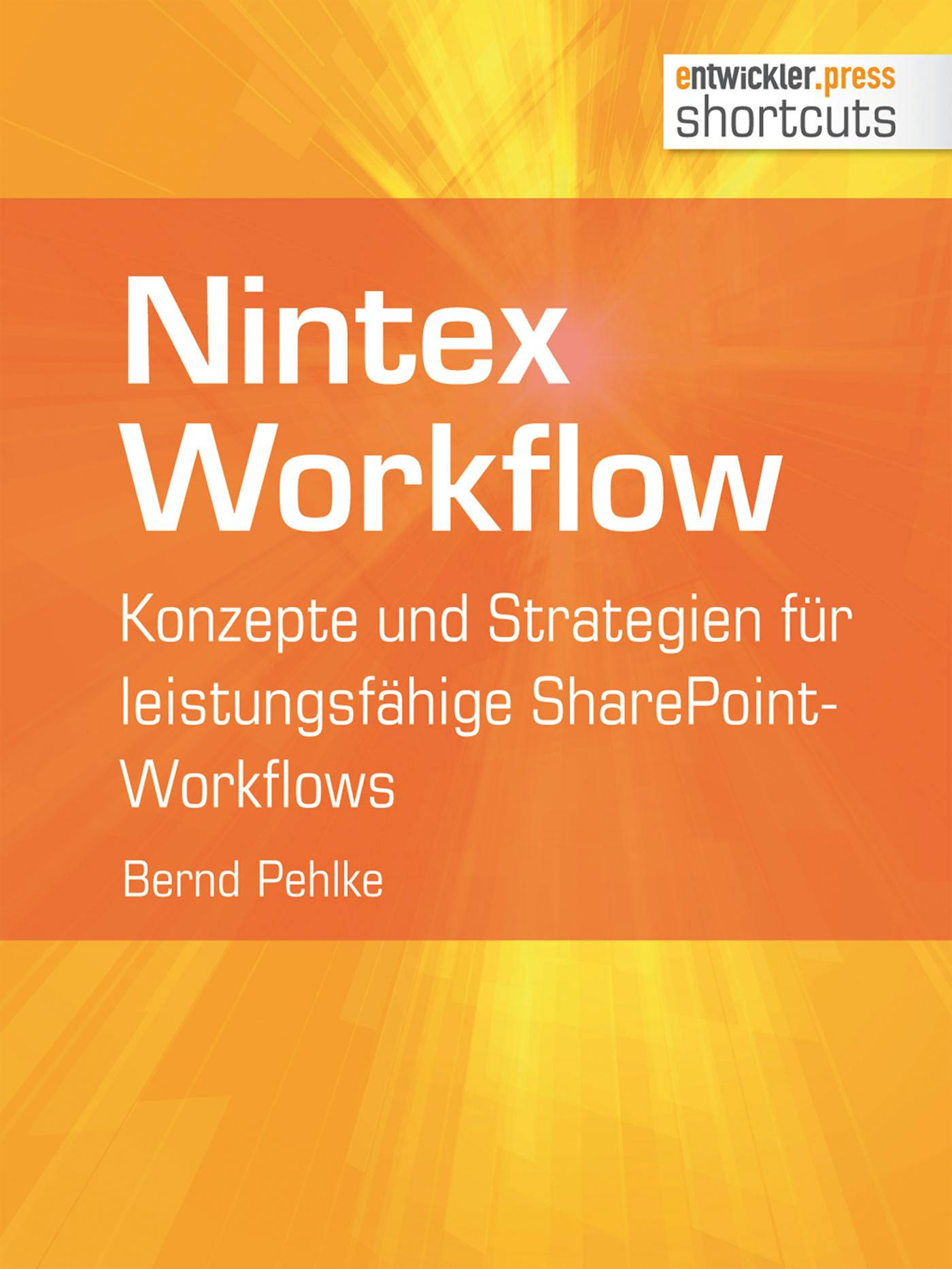 Nintex Workflow: Konzepte und Strategien für leistungsfähige SharePoint-Workflows - Bernd Pehlke