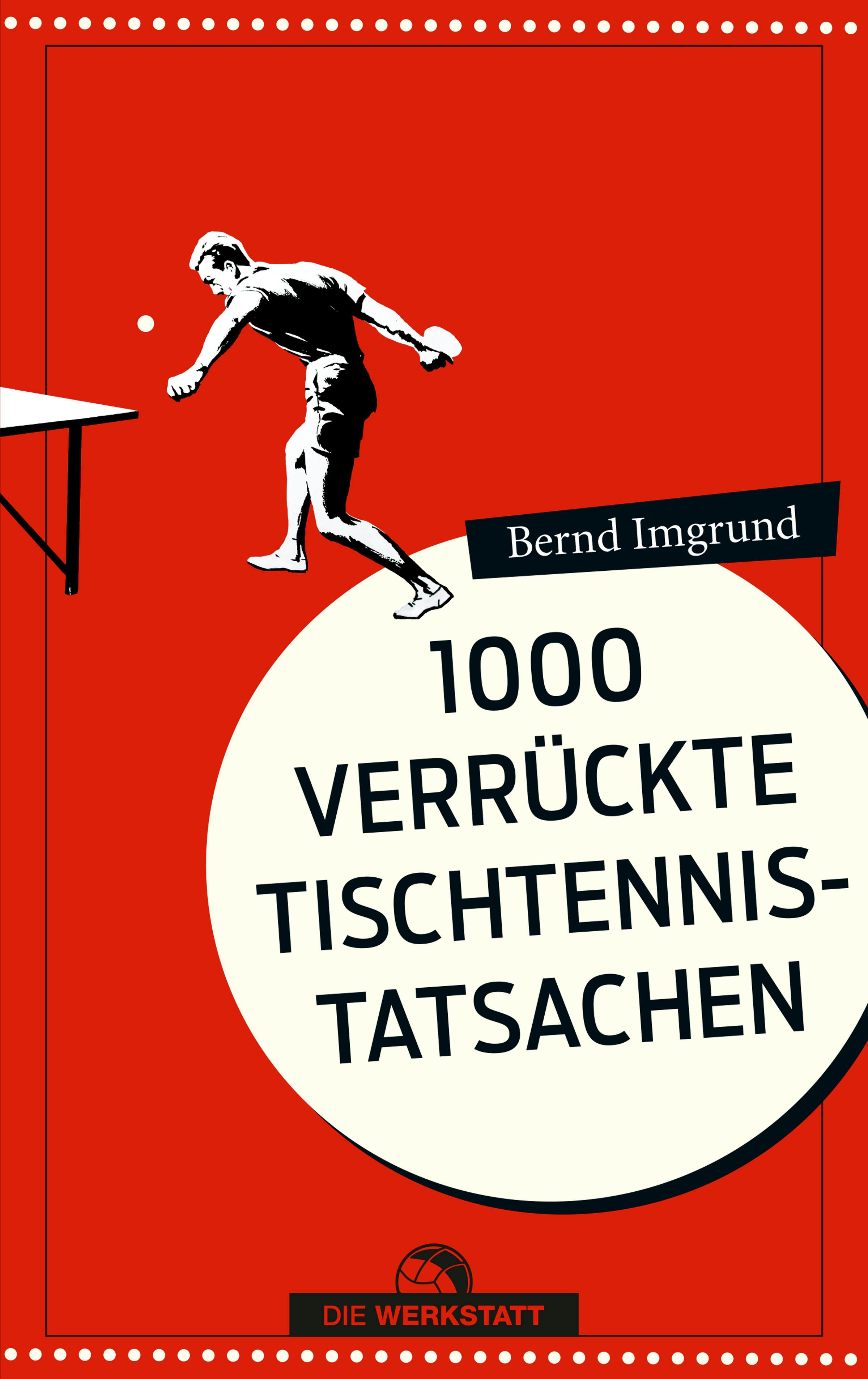 1000 verrückte Tischtennis-Tatsachen - Bernd Imgrund