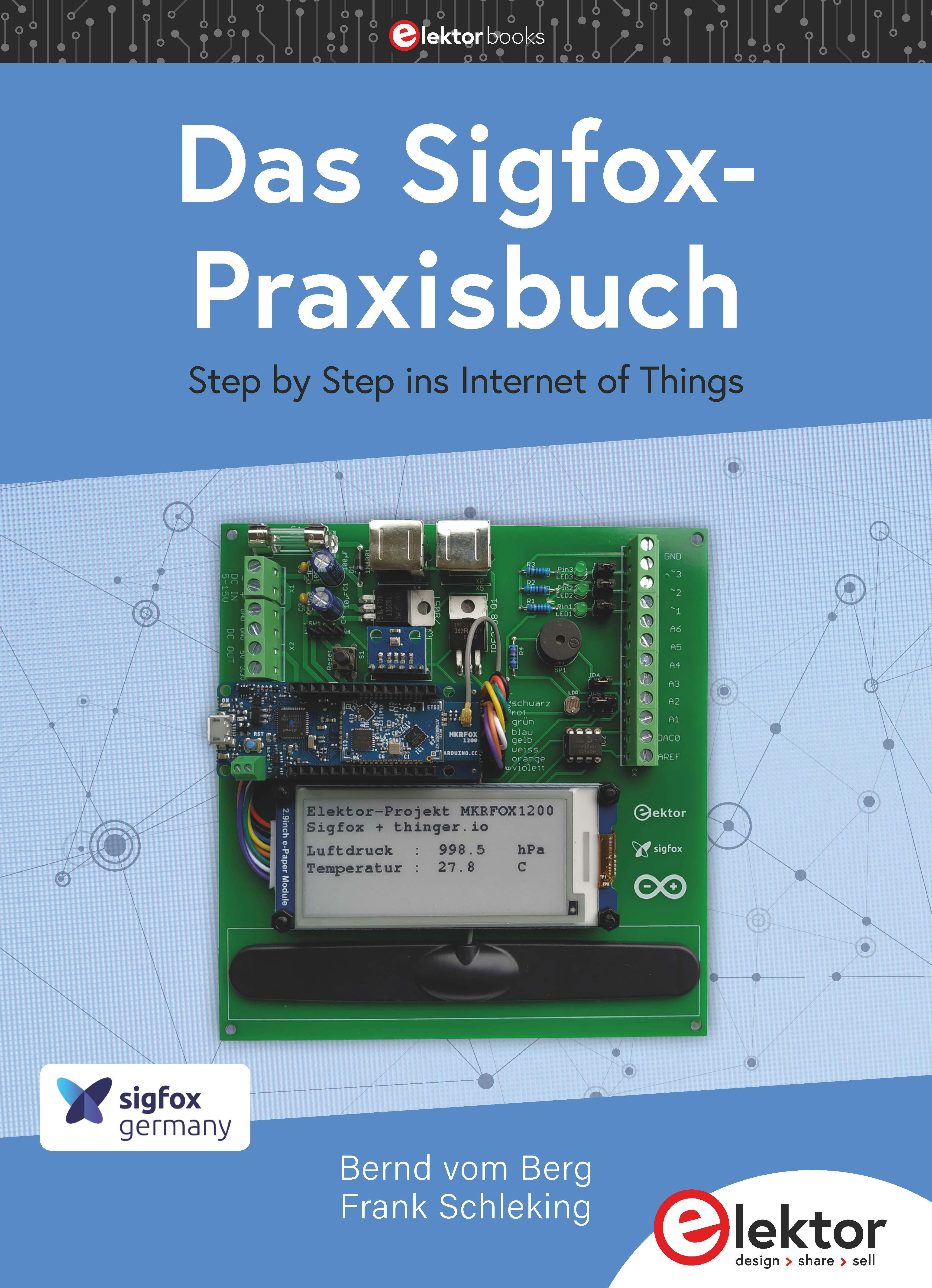 Das Sigfox-Praxisbuch: Step by Step ins Internet of Things - Bernd vom Berg, Frank Schleking
