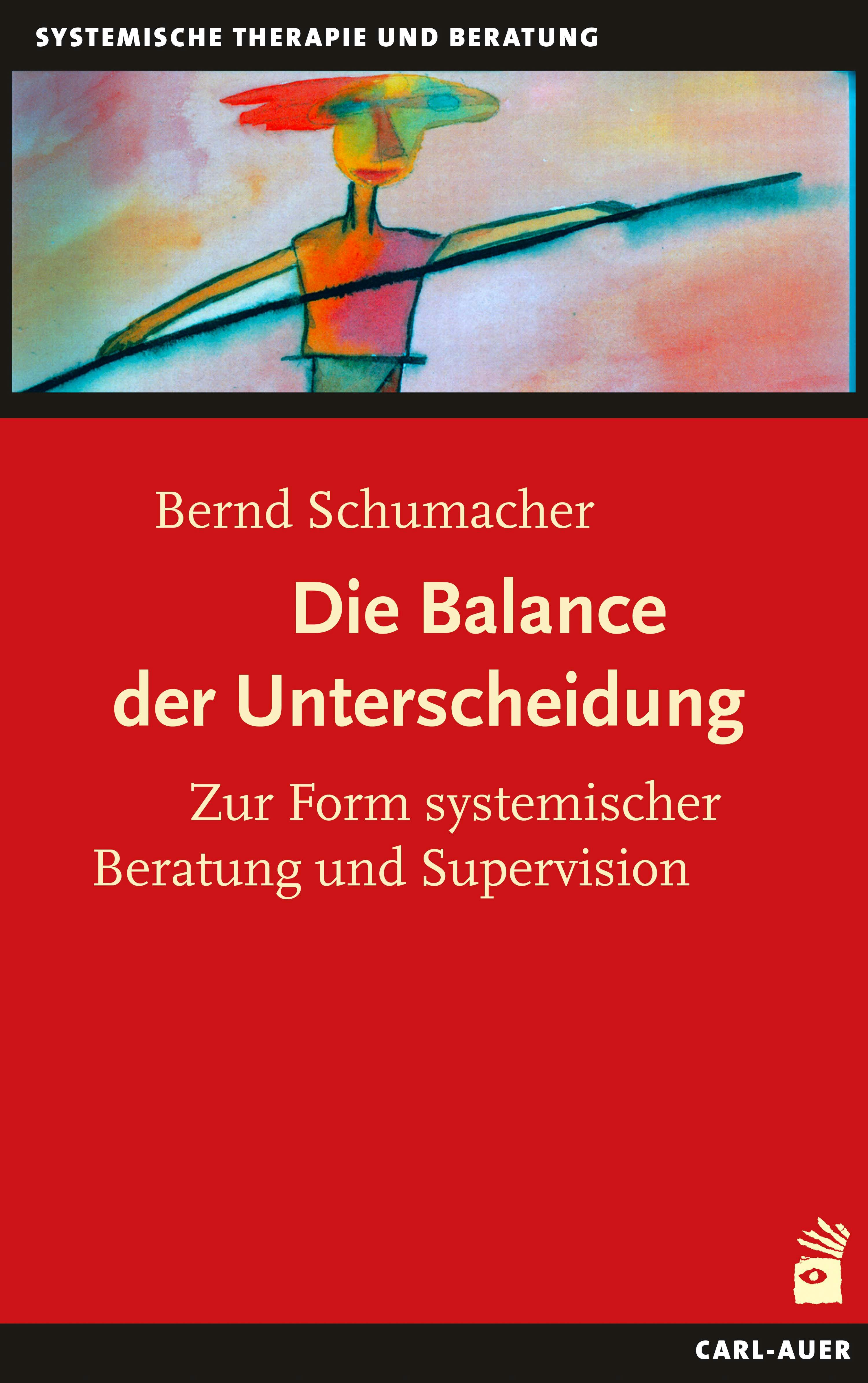 Die Balance der Unterscheidung: Zur Form systemischer Beratung und Supervision - Bernd Schumacher