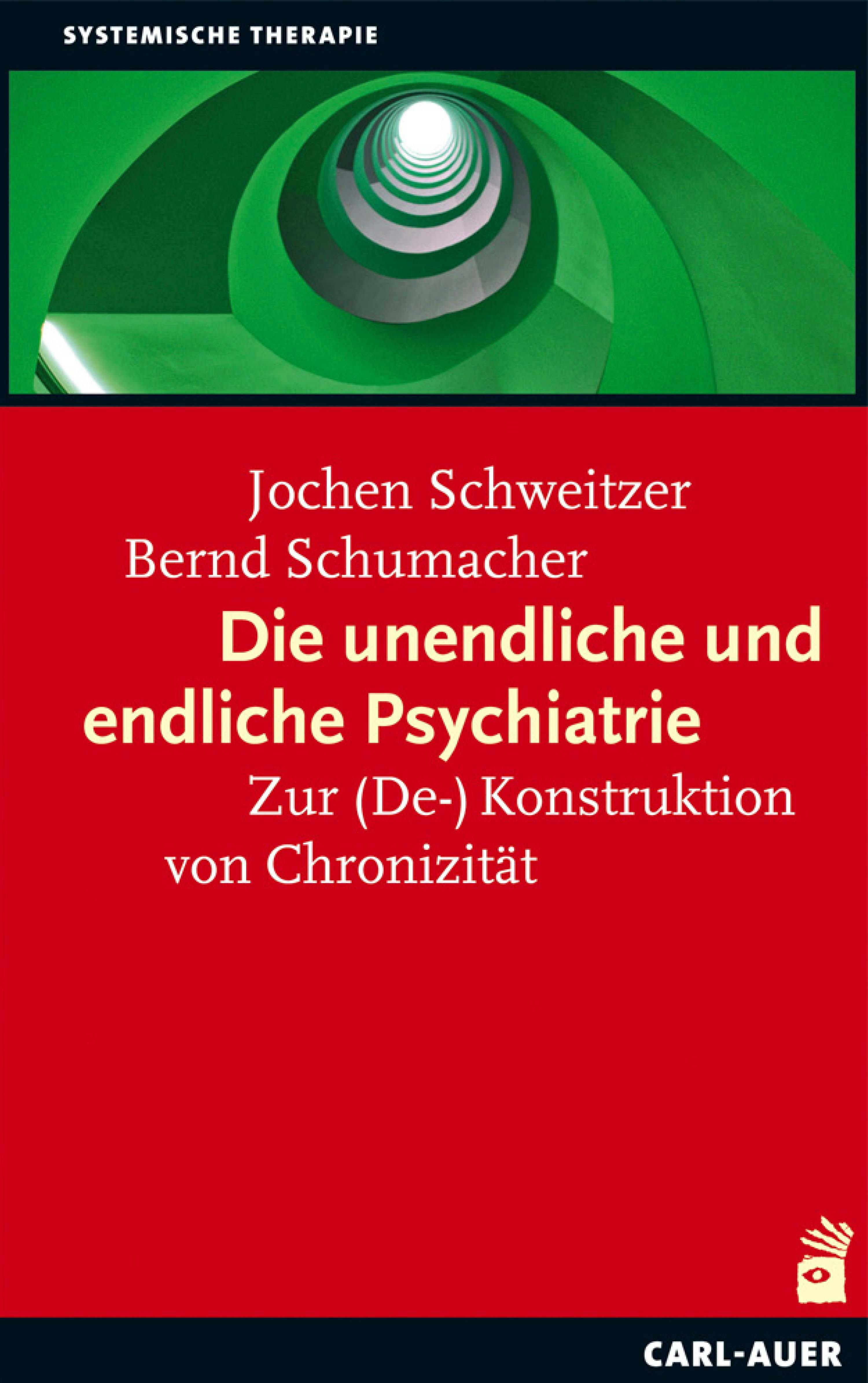 Die unendliche und die endliche Psychiatrie: Zur (De-)Konstruktion von Chronizität - Bernd Schumacher, Jochen Schweitzer