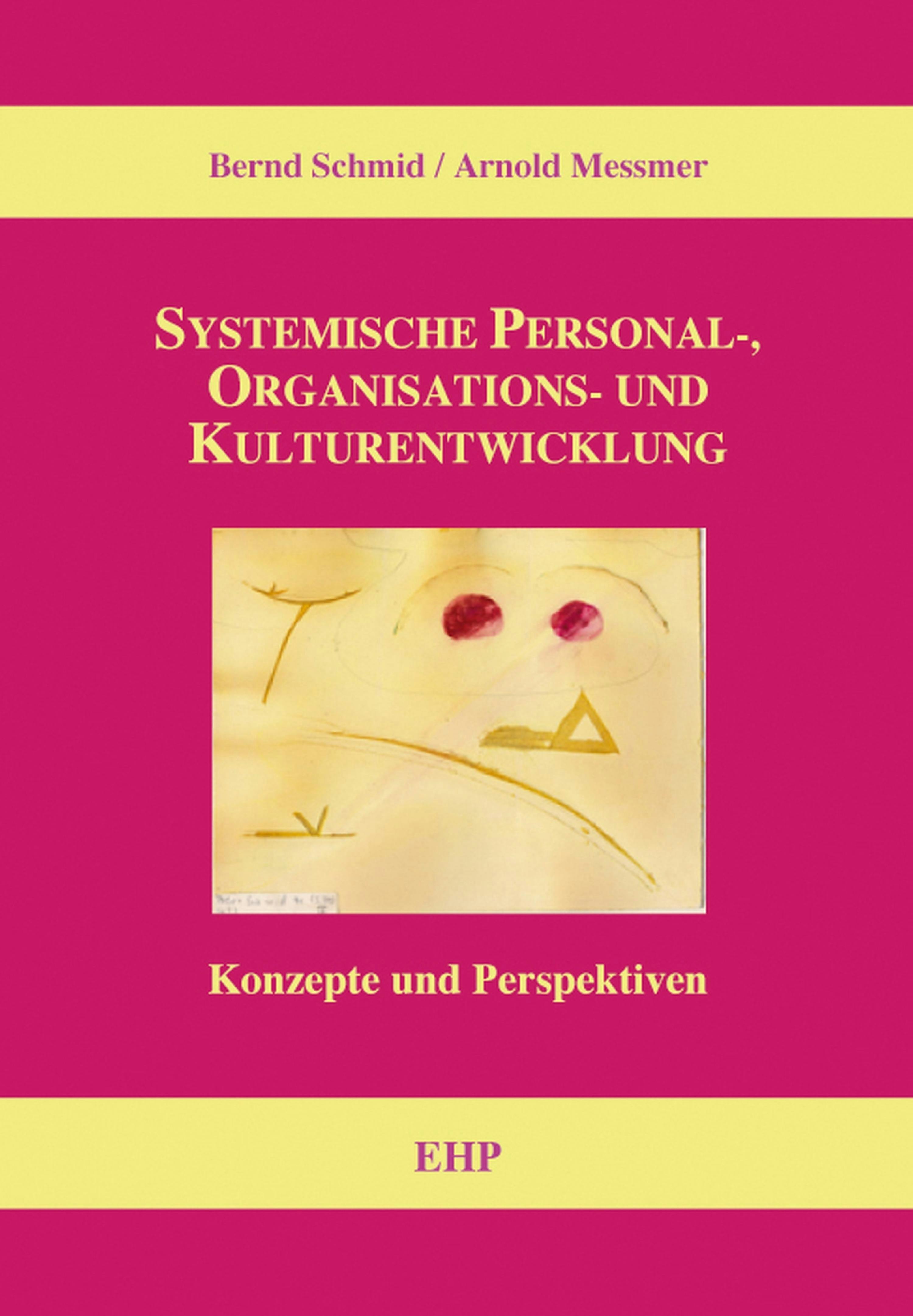 Systemische Personal-, Organisations- und Kulturentwicklung: Konzepte und Perspektiven - Arnold Messmer, Bernd Schmid, Ingeborg Weidner