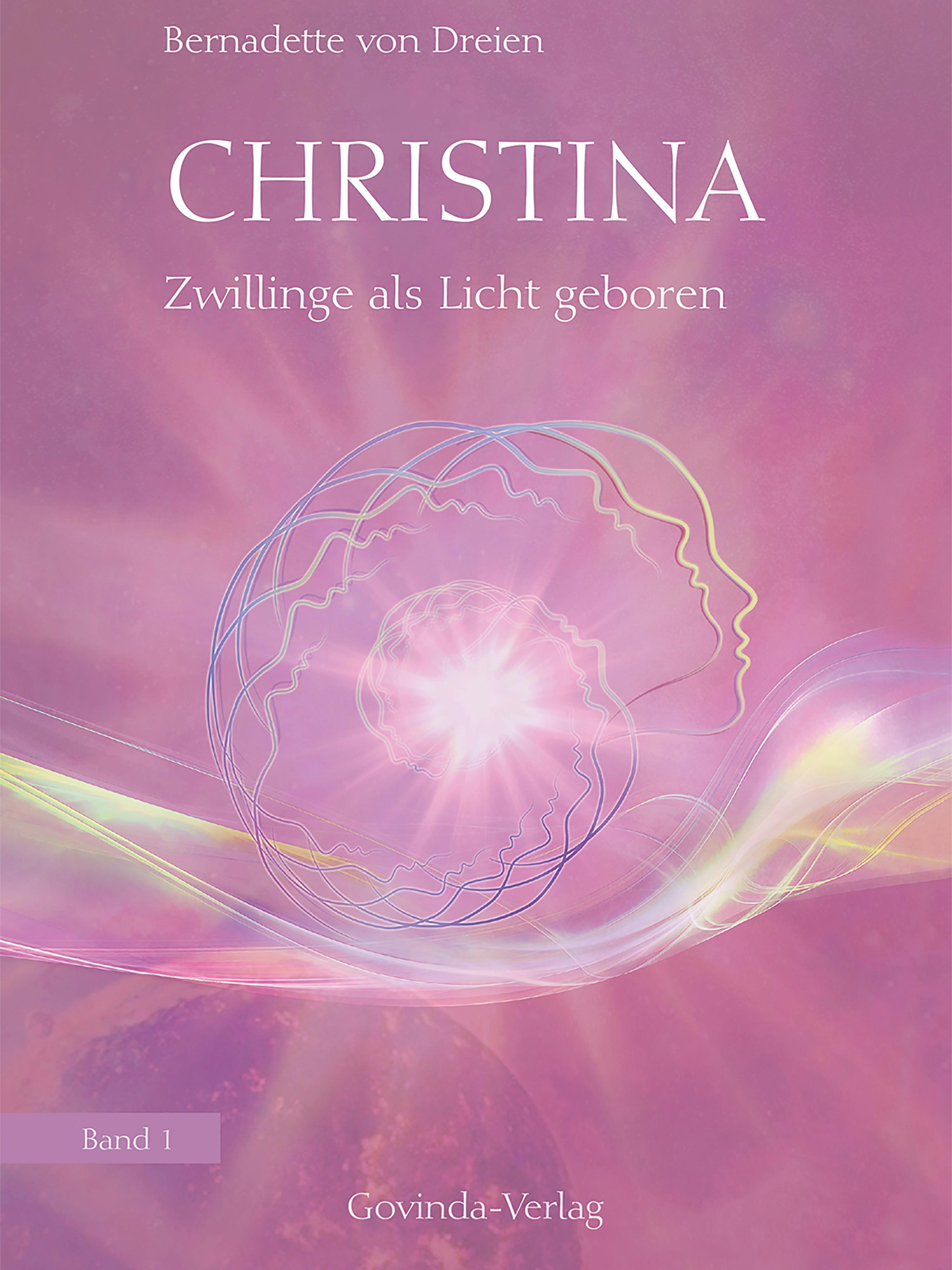 Christina, Band 1: Zwillinge als Licht geboren - Bernadette von Dreien