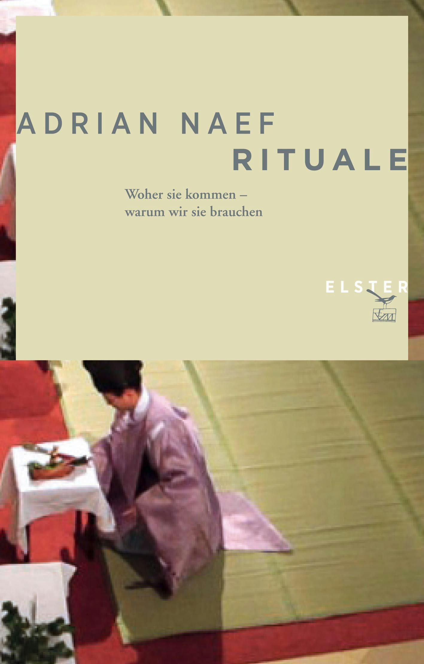 Rituale: Woher sie kommen - warum wir sie brauchen - Adrian Naef