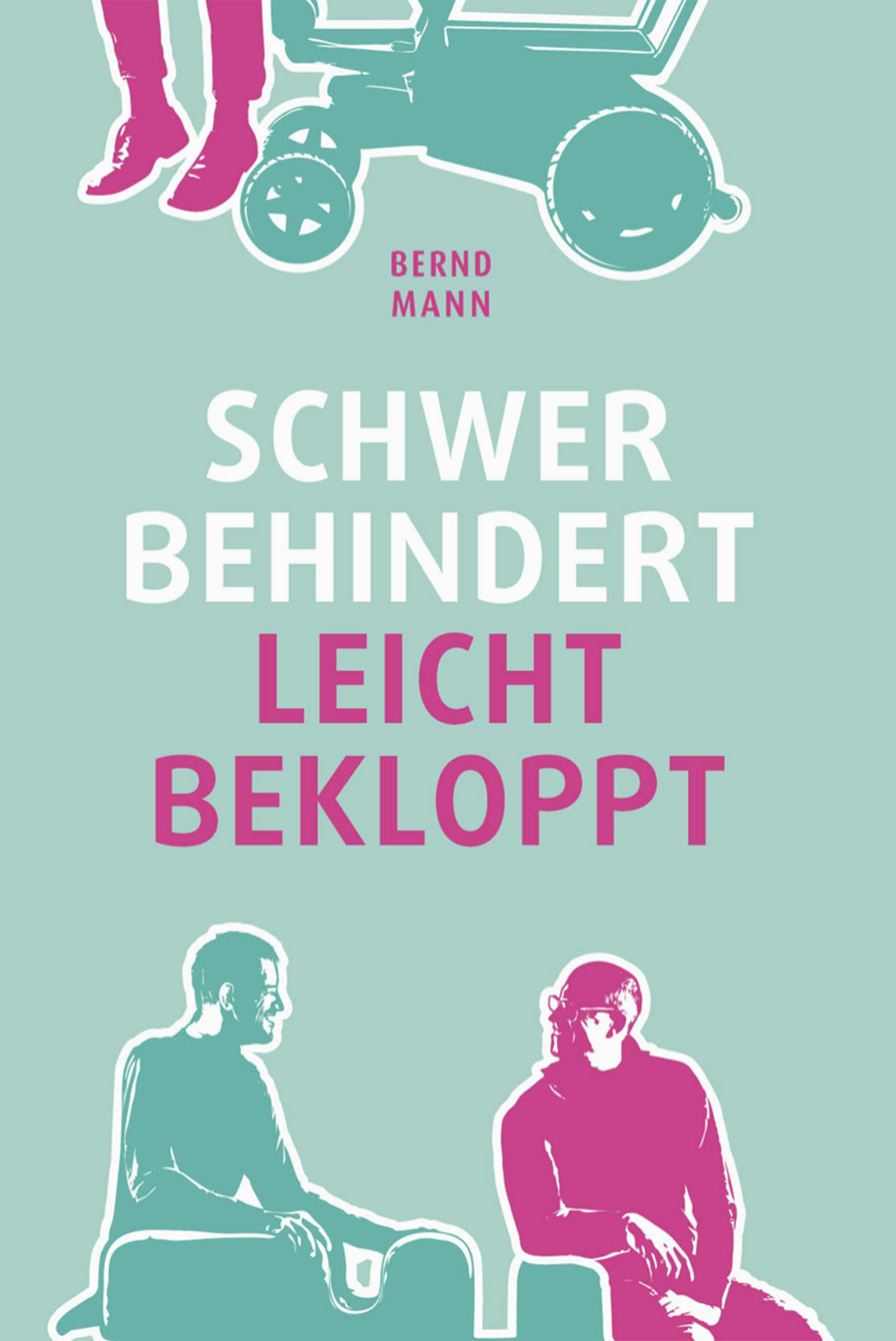 Schwer behindert / leicht bekloppt - Bernd Mann