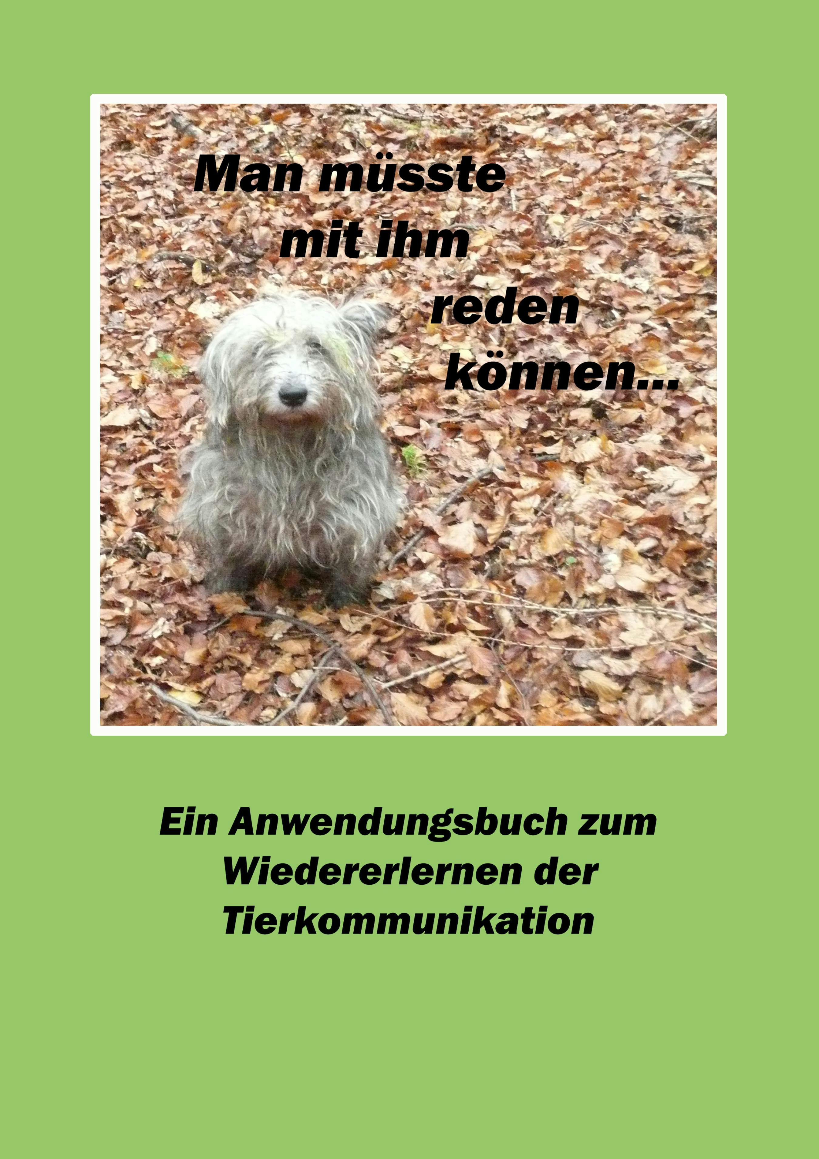 Man müsste mit ihm reden können...: Ein Anwendungsbuch zum Wiedererlernen der Tierkommunikation - Bernd Kretzschmar