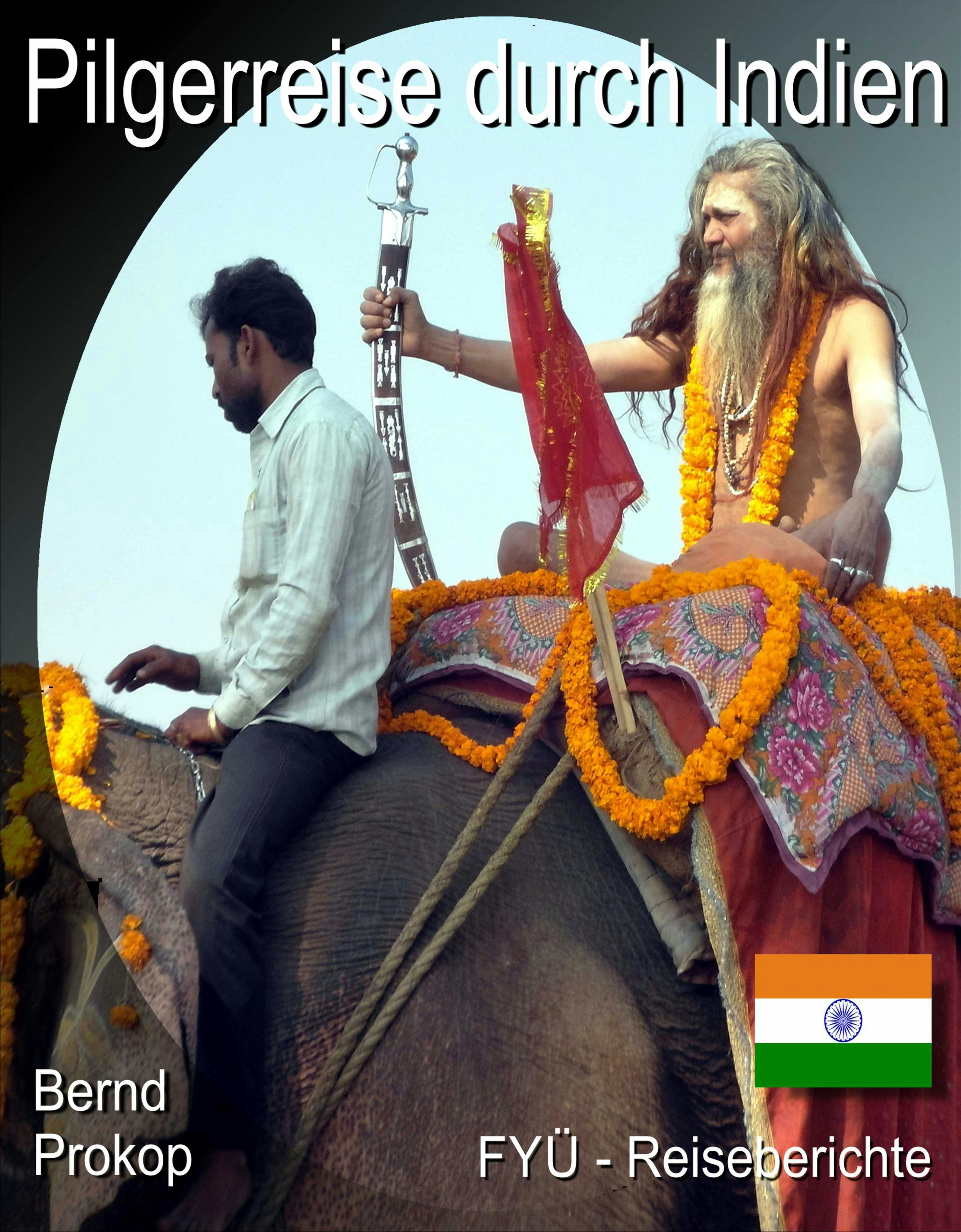Pilgerreise durch Indien: FYÜ - Reiseberichte - Bernd Prokop