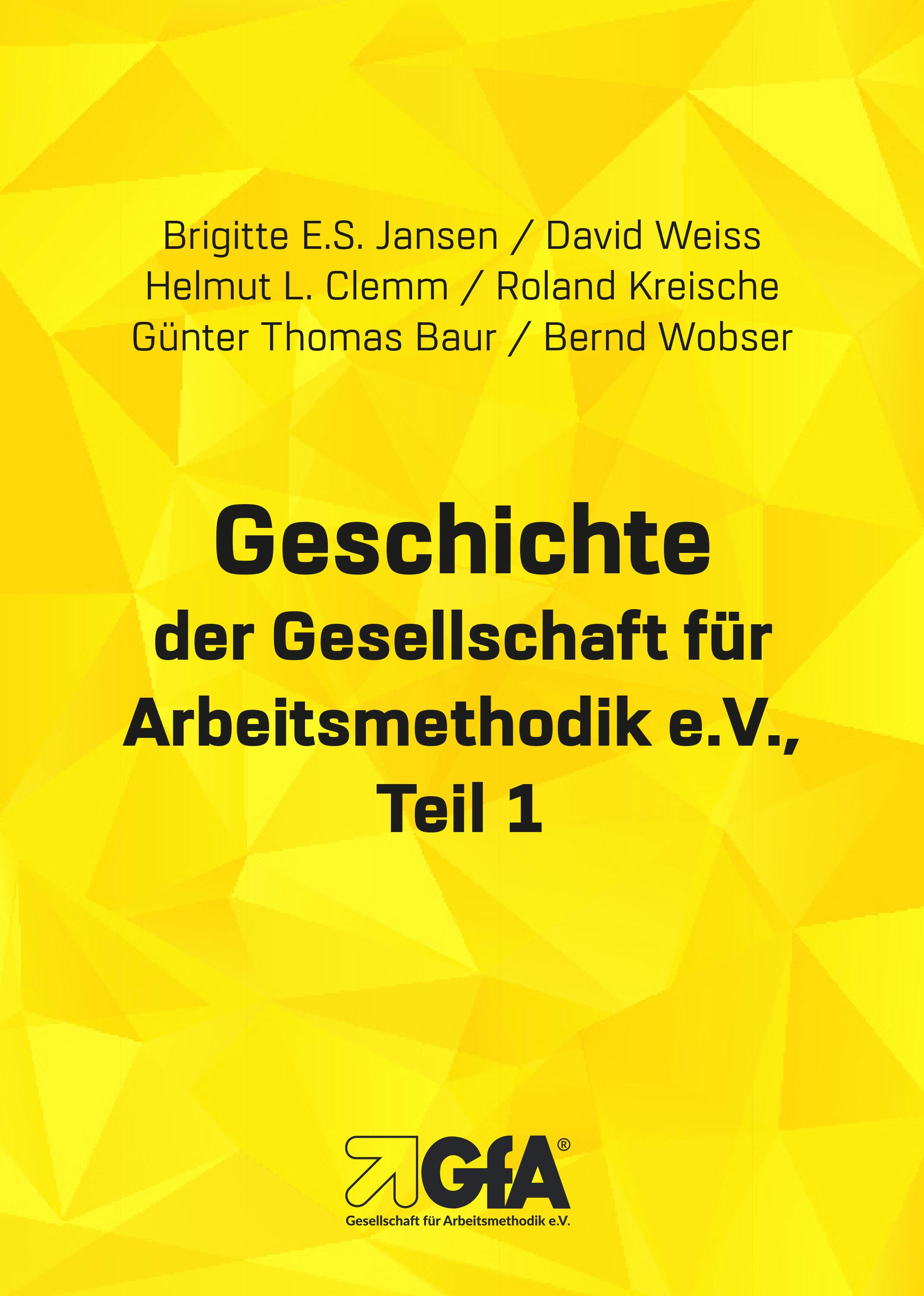 Geschichte der Gesellschaft für Arbeitsmethodik e.V.: Teil 1 - Helmut L. Clemm, Roland Kreische, Bernd Wobser, David Weiss, Brigitte E.S. Jansen, Günter Th. Baur