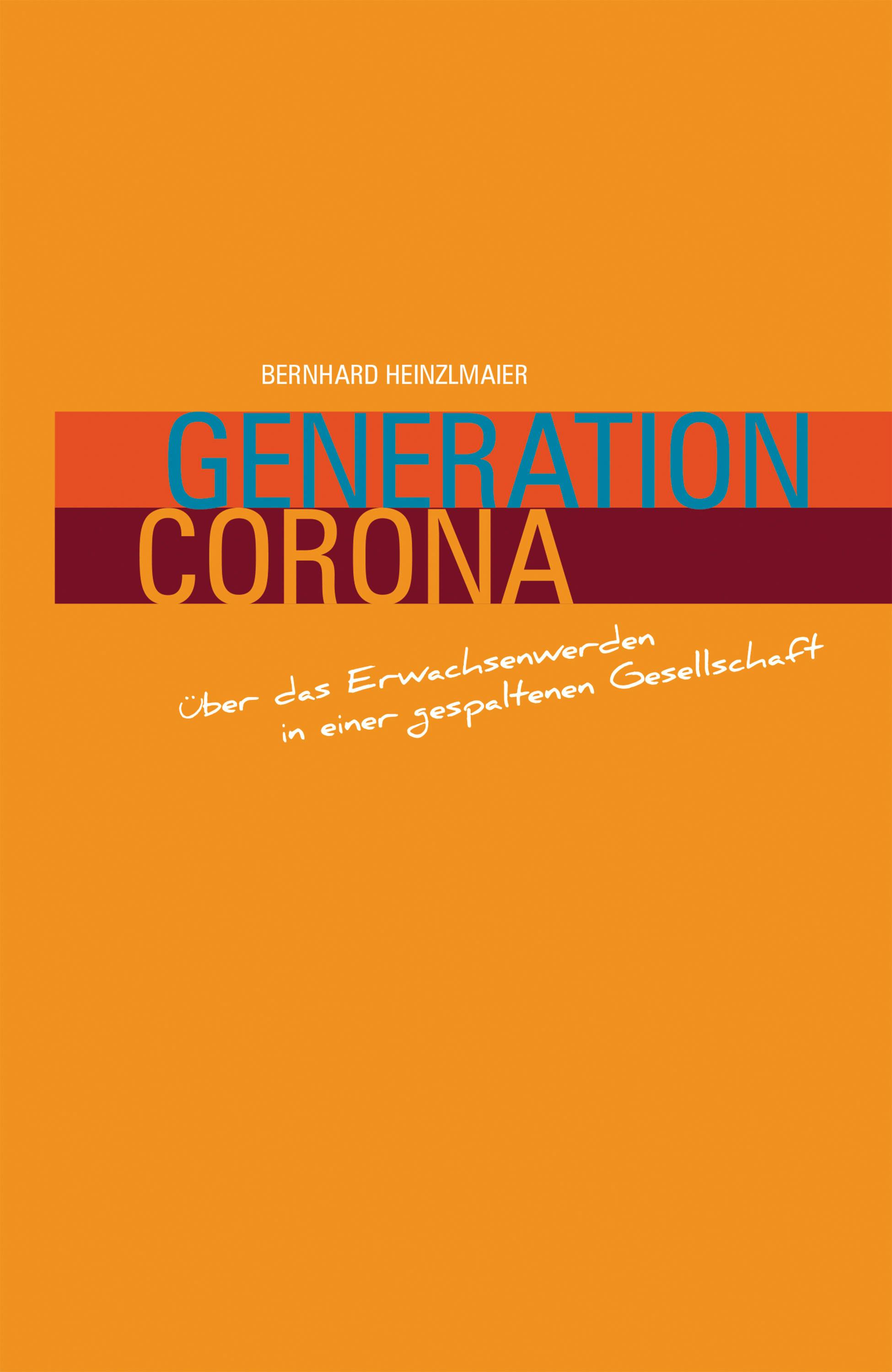 Generation Corona: Über das Erwachsenwerden in einer gespaltenen Gesellschaft - Bernhard Heinzmaier