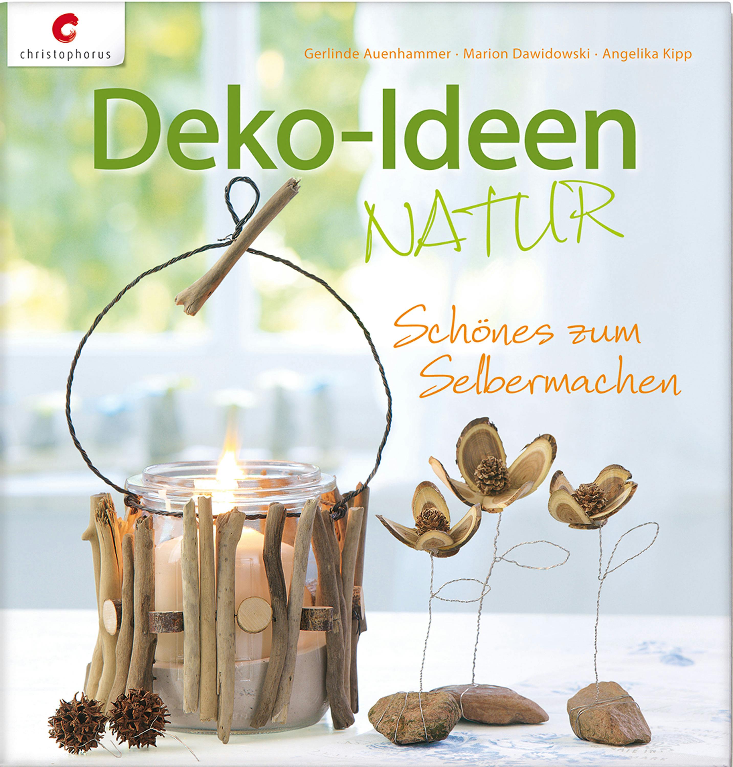 Deko-Ideen Natur: Schönes zum Selbermachen - Gerlinde Auenhammer, Angelika Kipp, Marion Dawidowski