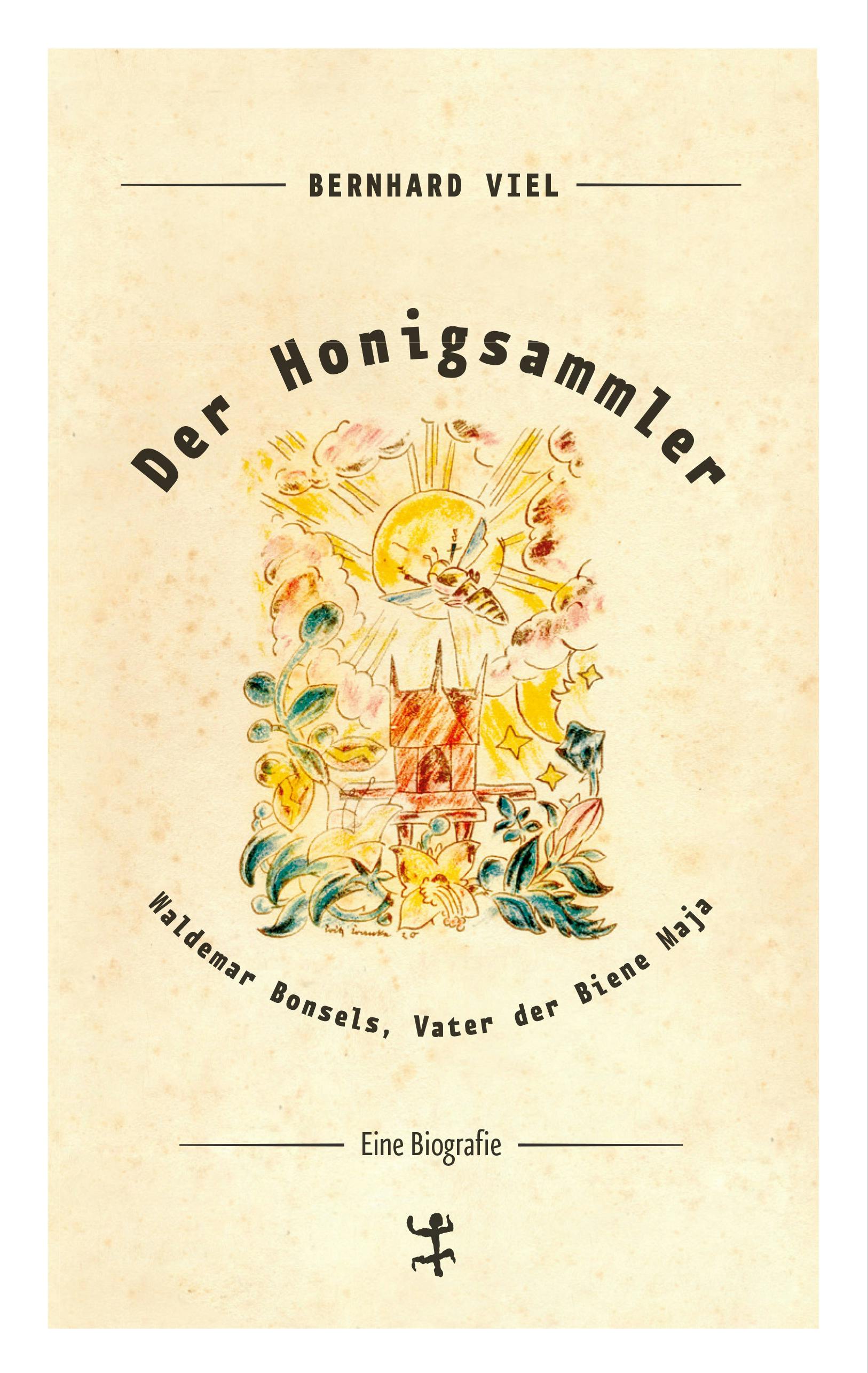 Der Honigsammler: Waldemar Bonsels, Vater der Biene Maja - Bernhard Viel