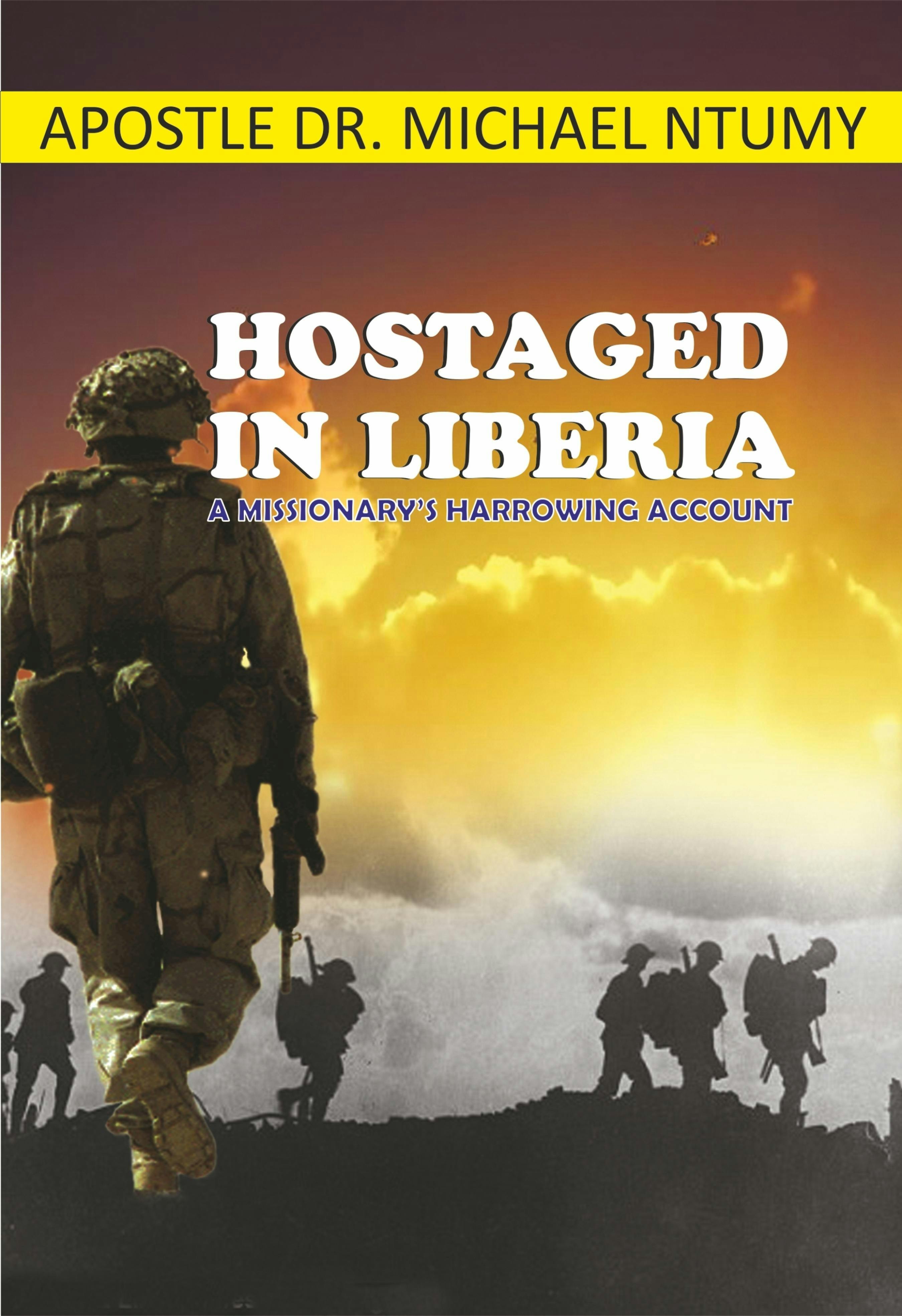 Hostaged in Liberia: A Missionary's Harrowing Account - Apostle Dr. Michael Ntumy