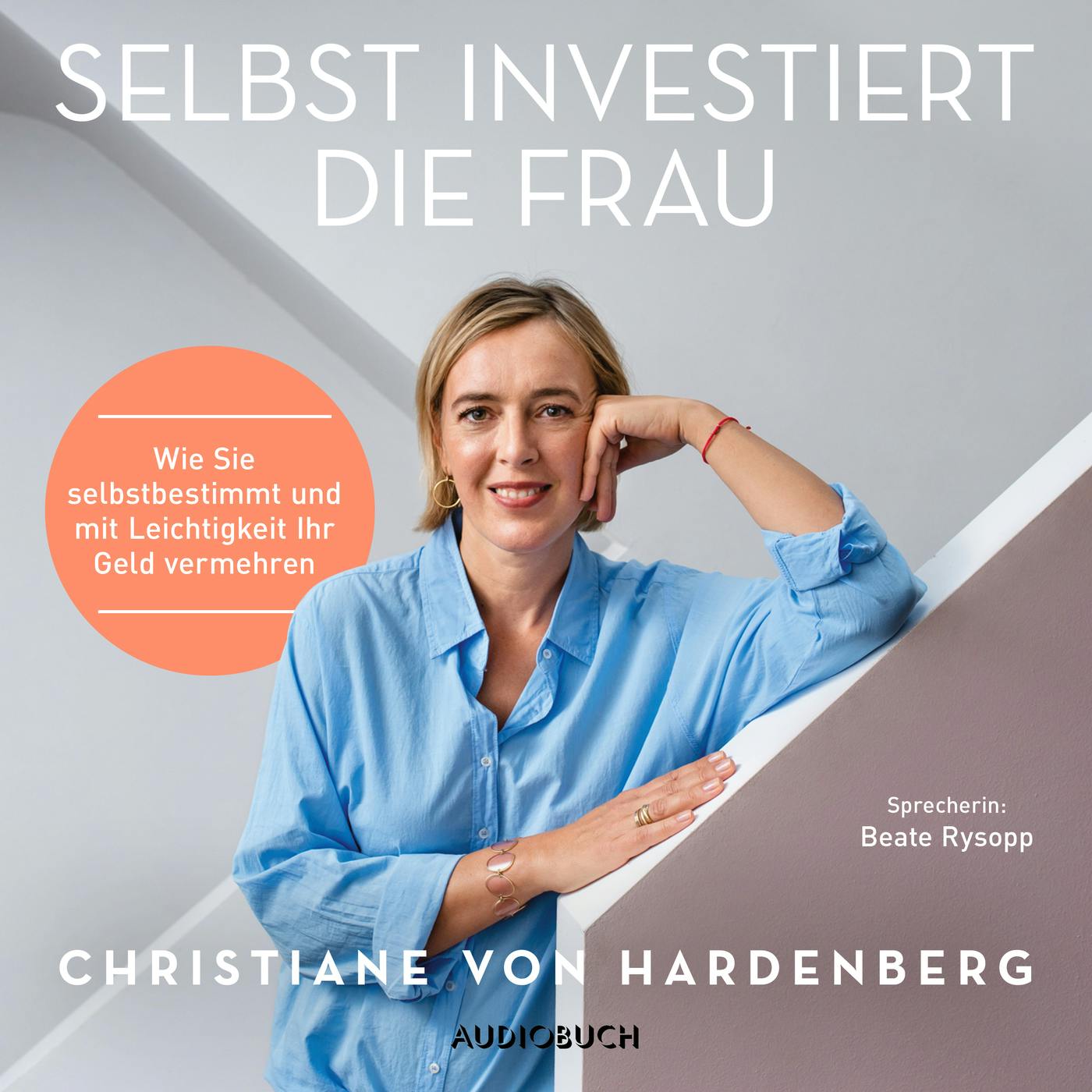 Selbst investiert die Frau - Wie Sie selbstbestimmt und mit Leichtigkeit Ihr Geld vermehren (Gekürzt) - Christiane von Hardenberg