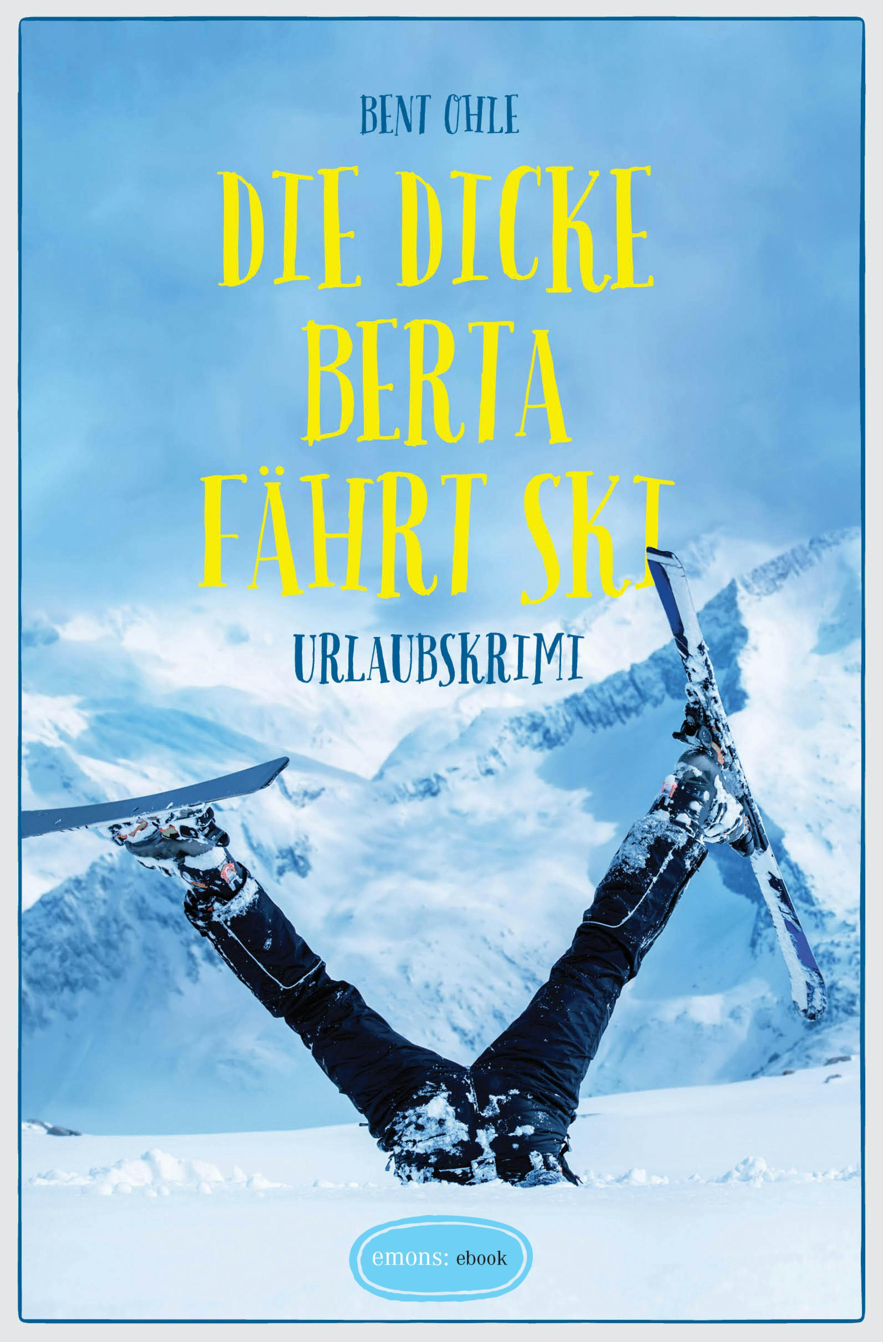 Die dicke Berta fährt Ski: Urlaubskrimi - Bent Ohle