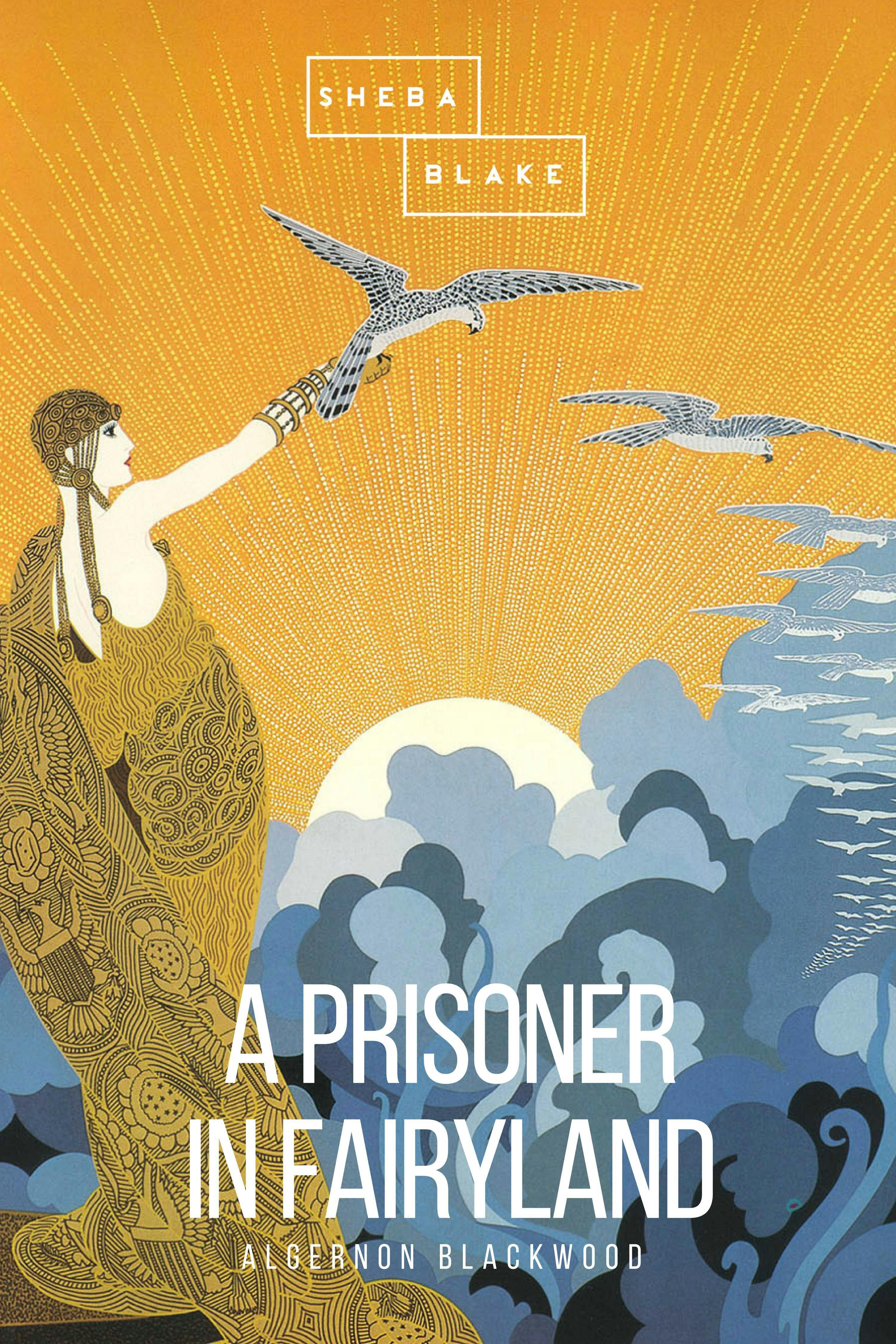 A Prisoner in Fairyland - Algernon Blackwoo, Sheba Blake