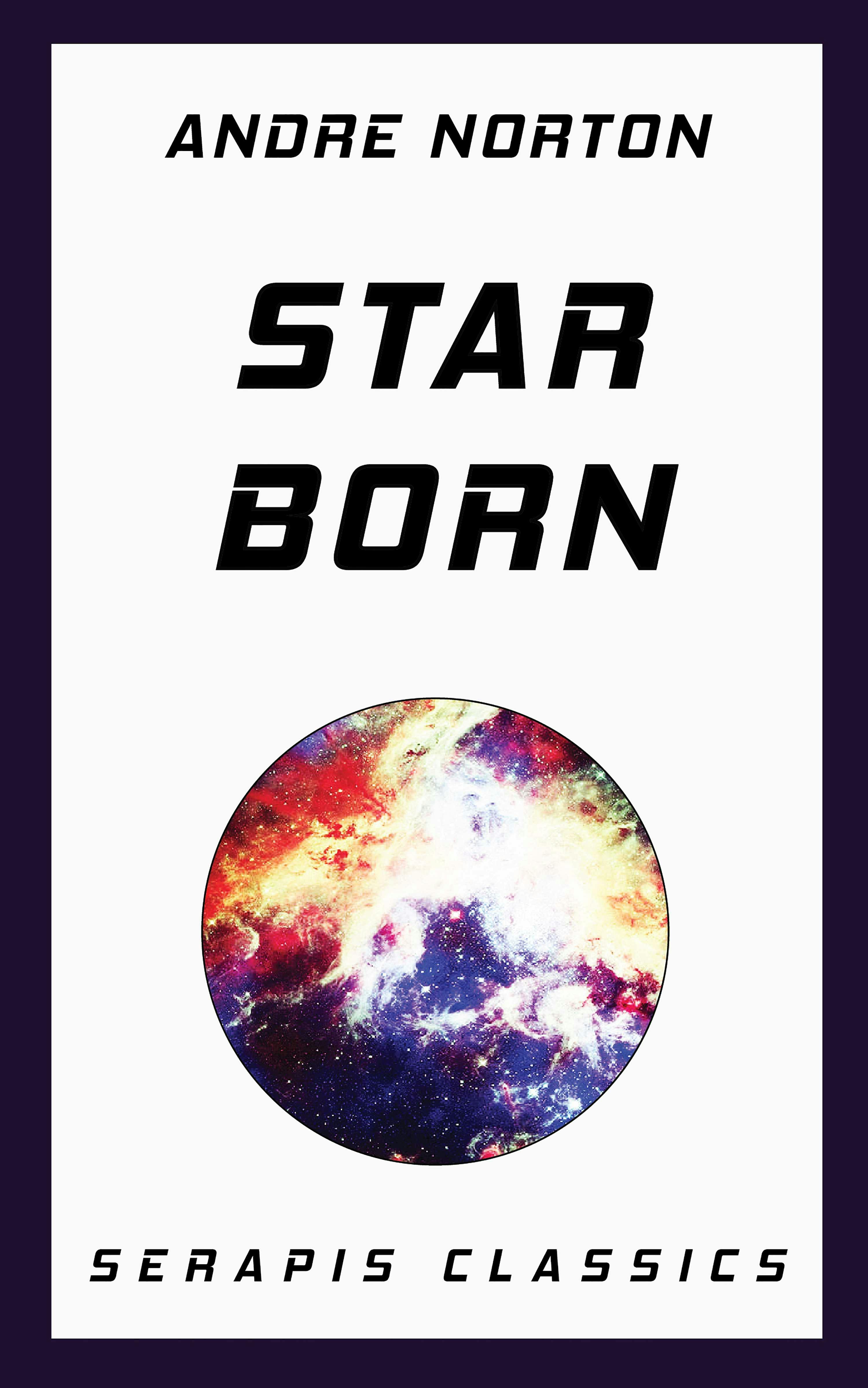 Star Born (Serapis Classics) - Andre Norton
