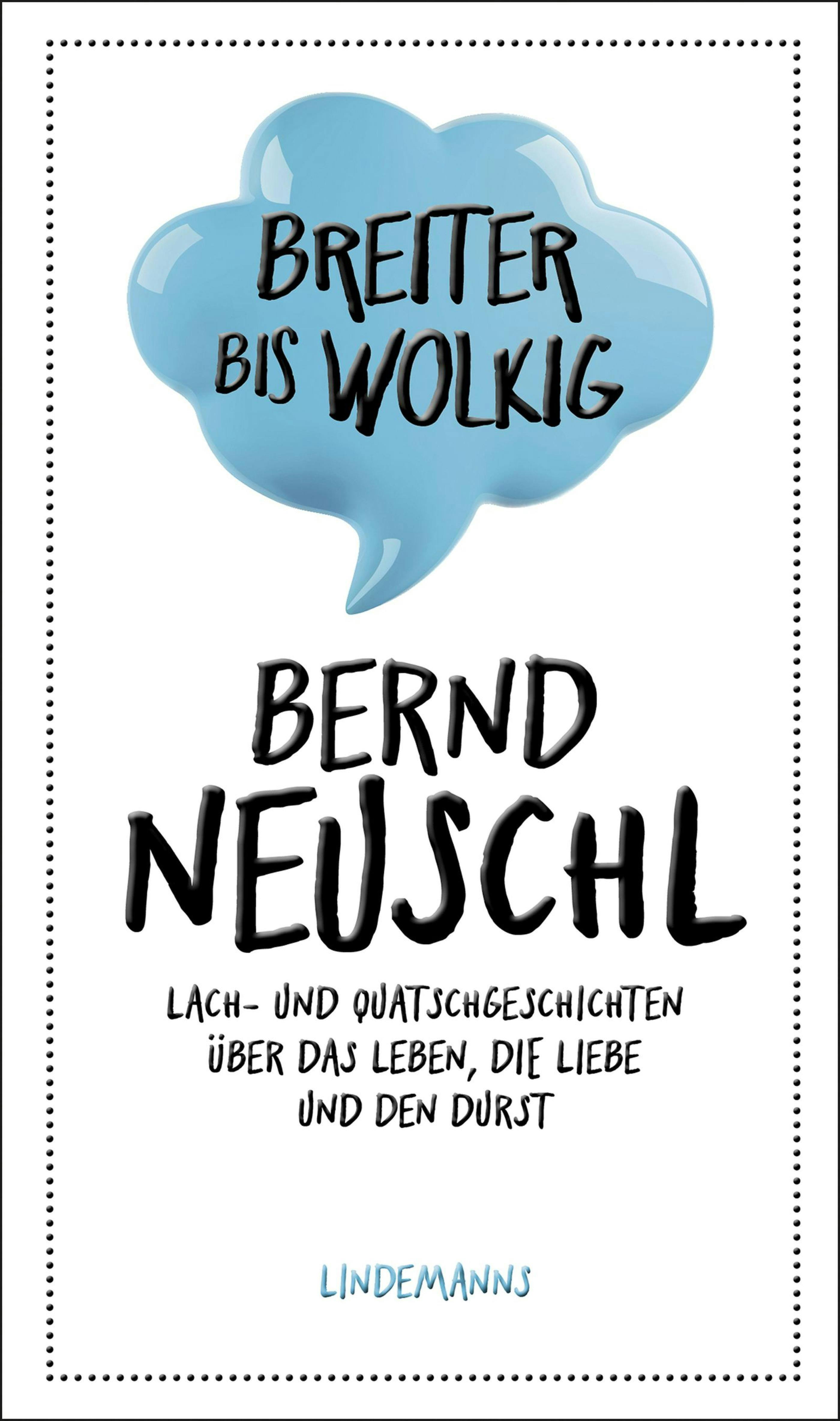 Breiter bis wolkig: Lach- und Quatschgeschichten über das Leben, die Liebe und den Durst - Bernd Neuschl
