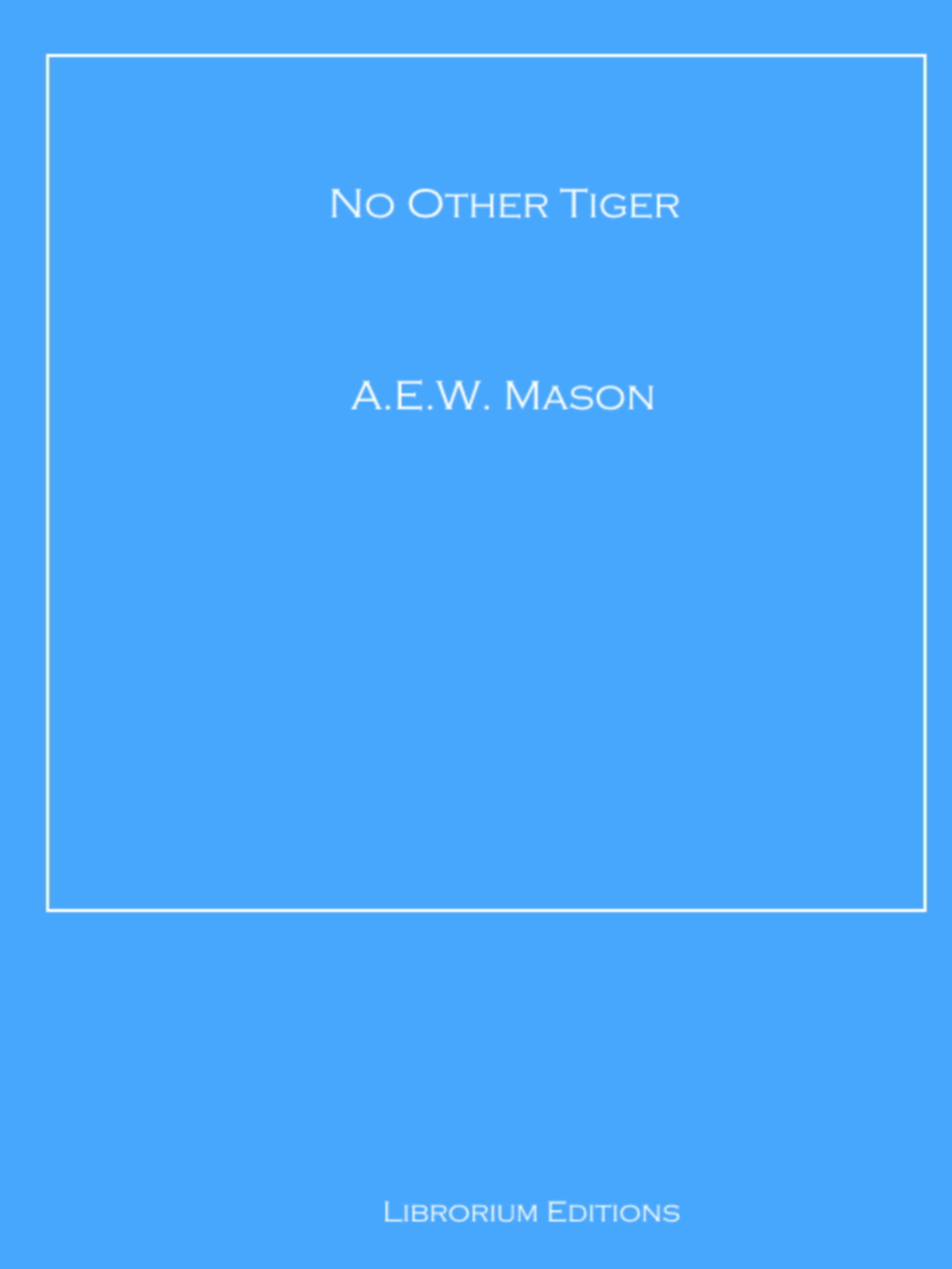 No Other Tiger - A.E.W. Mason