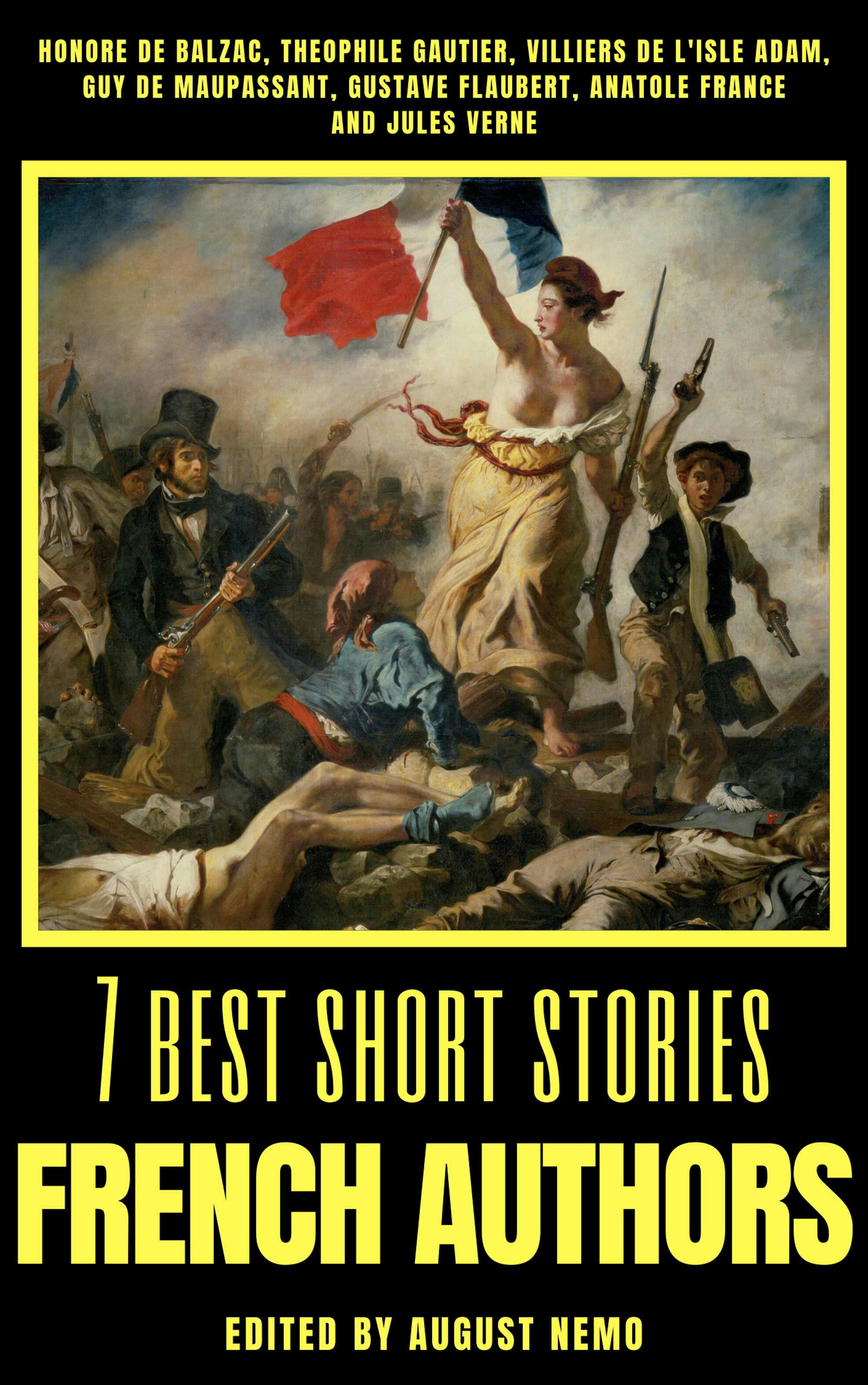7 best short stories - French Authors - Honoré de Balzac, Villiers L'Isle de Adam, Guy de Maupassant, Gustave Flaubert, Anatole France, Théophile Gautier, Jules Verne, August Nemo