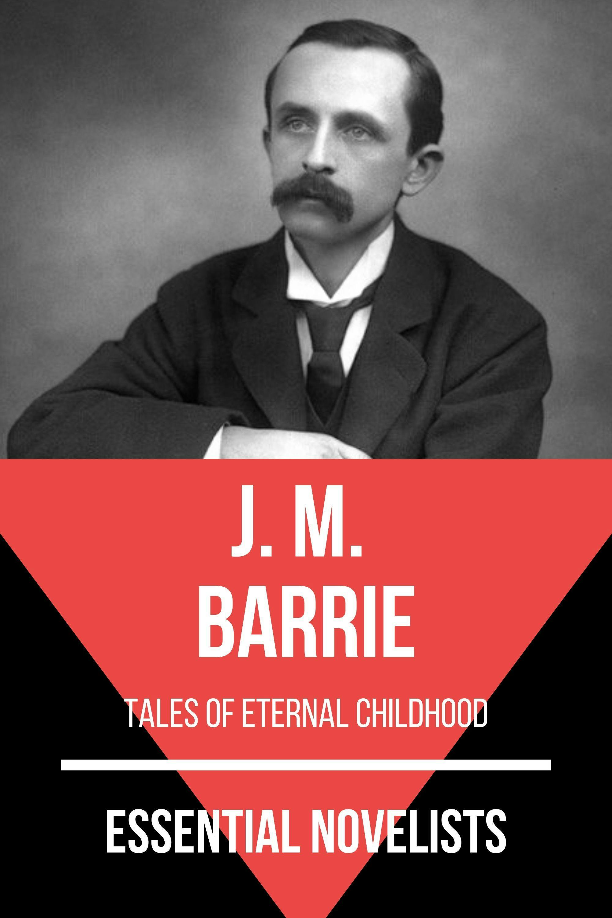 Essential Novelists - J. M. Barrie: tales of eternal childhood - J. M. Barrie, August Nemo