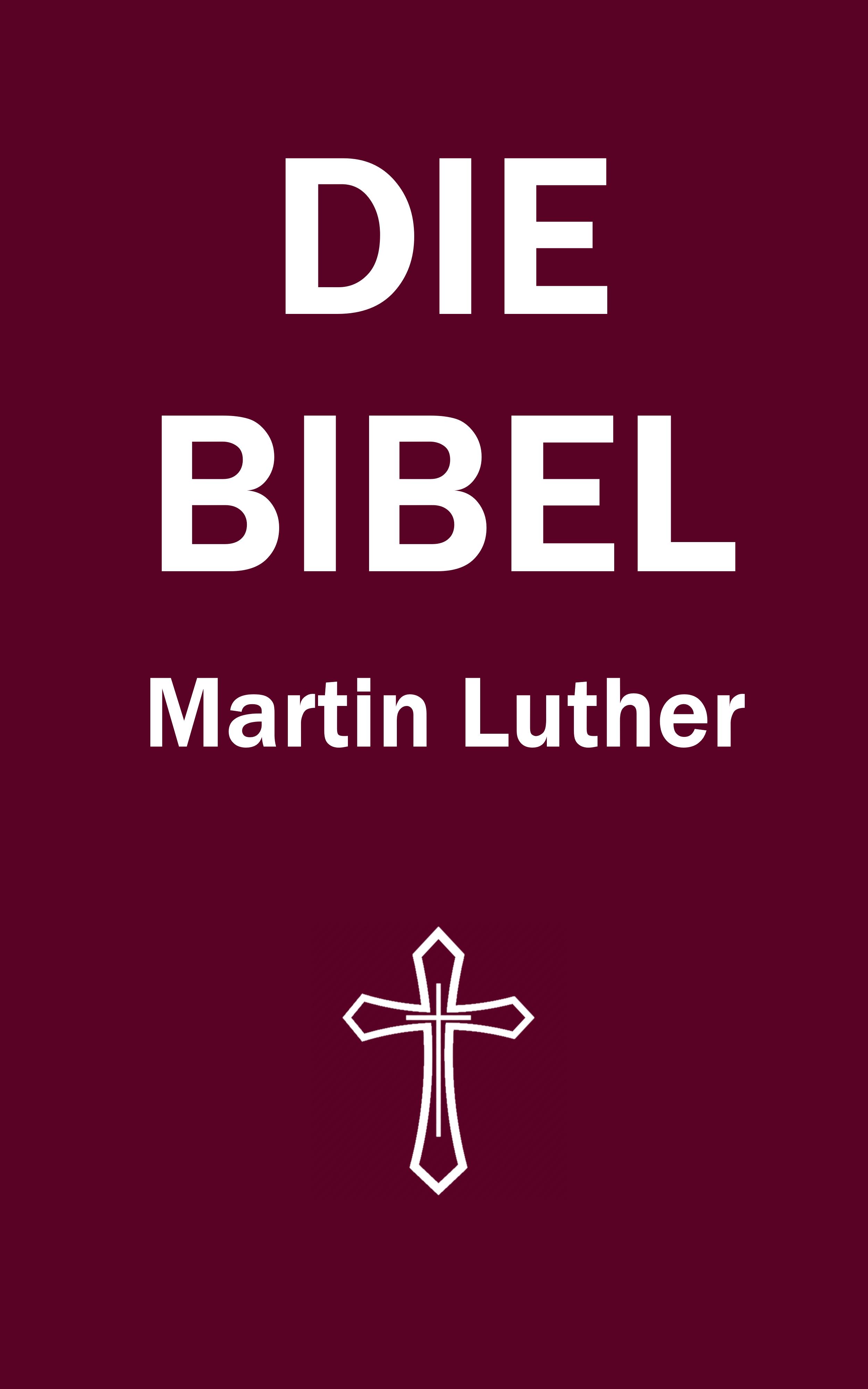 Die Bibel: Martin Luther - Martin Luther