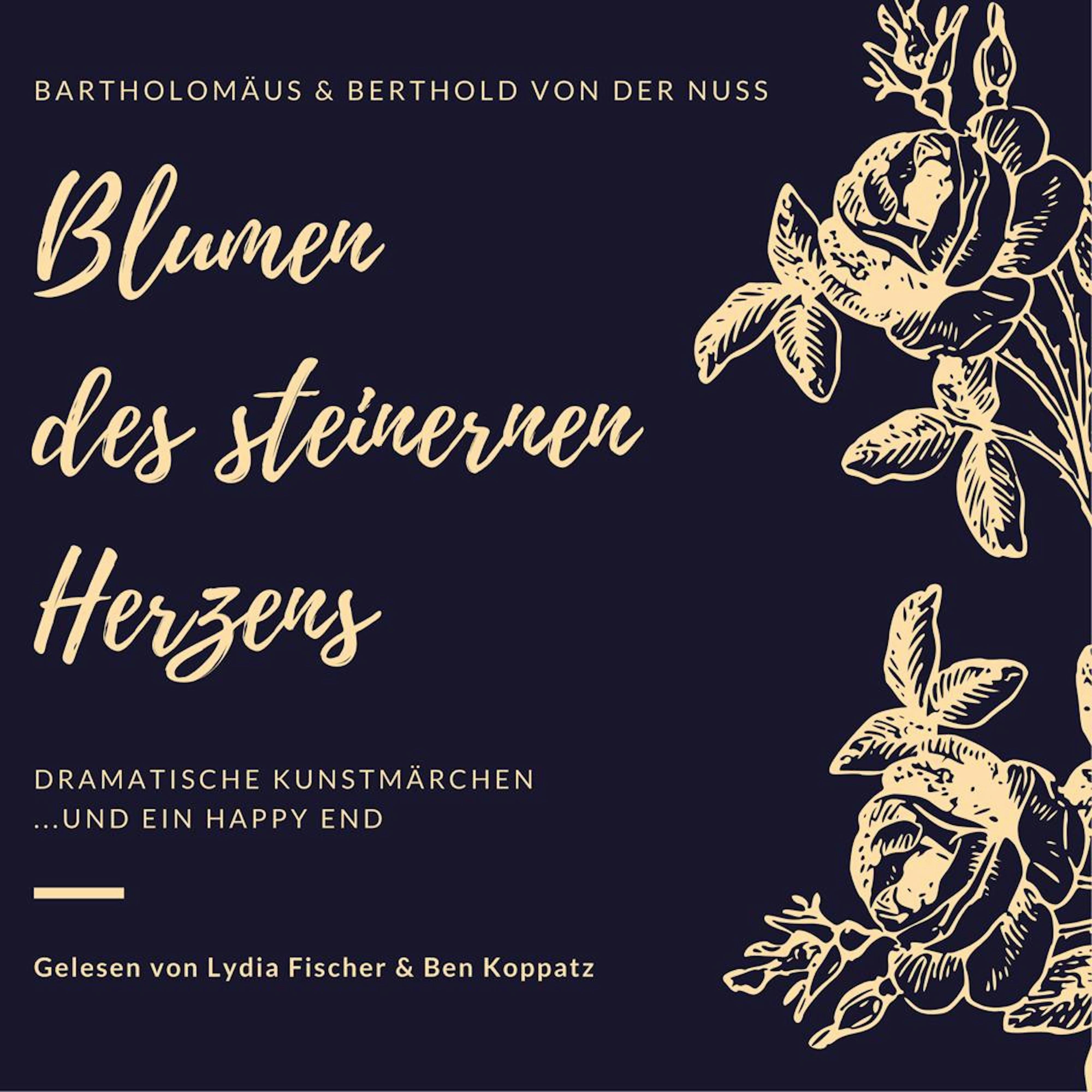 Blumen des steinernen Herzens: Dramatische Kunstmärchen... und ein Happy End - Berthold von der Nuss