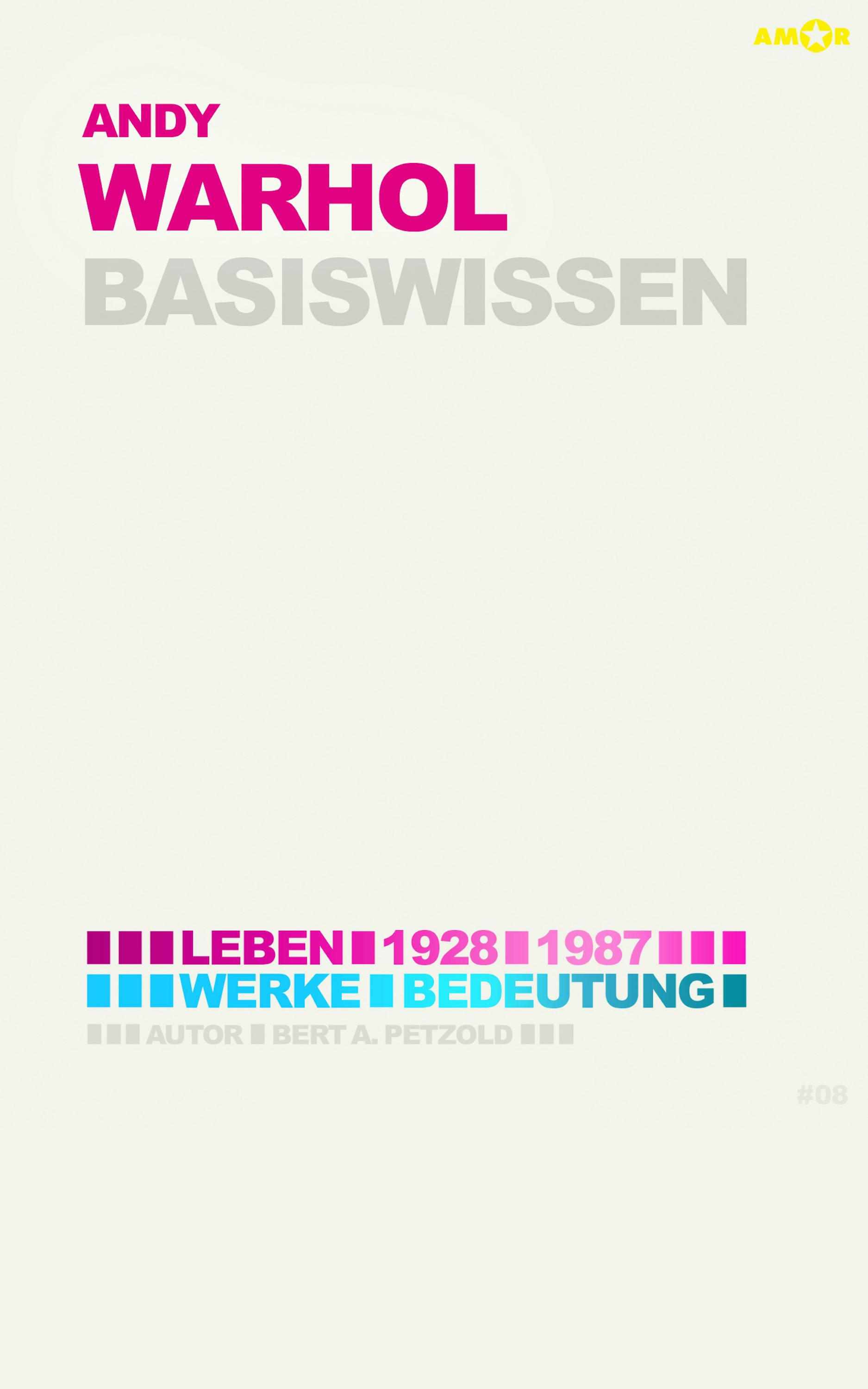 Andy Warhol – Basiswissen #08: Leben (1928–1987), Werke, Bedeutung - Bert Alexander Petzold