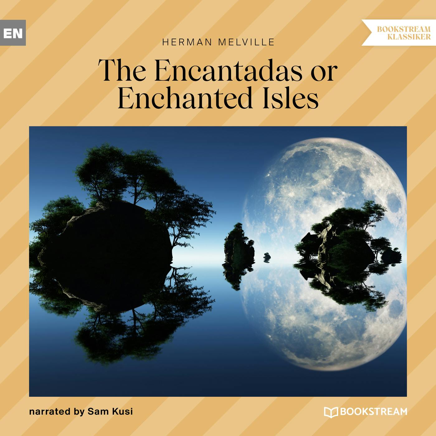 The Encantadas or Enchanted Isles (Unabridged) - Herman Melville