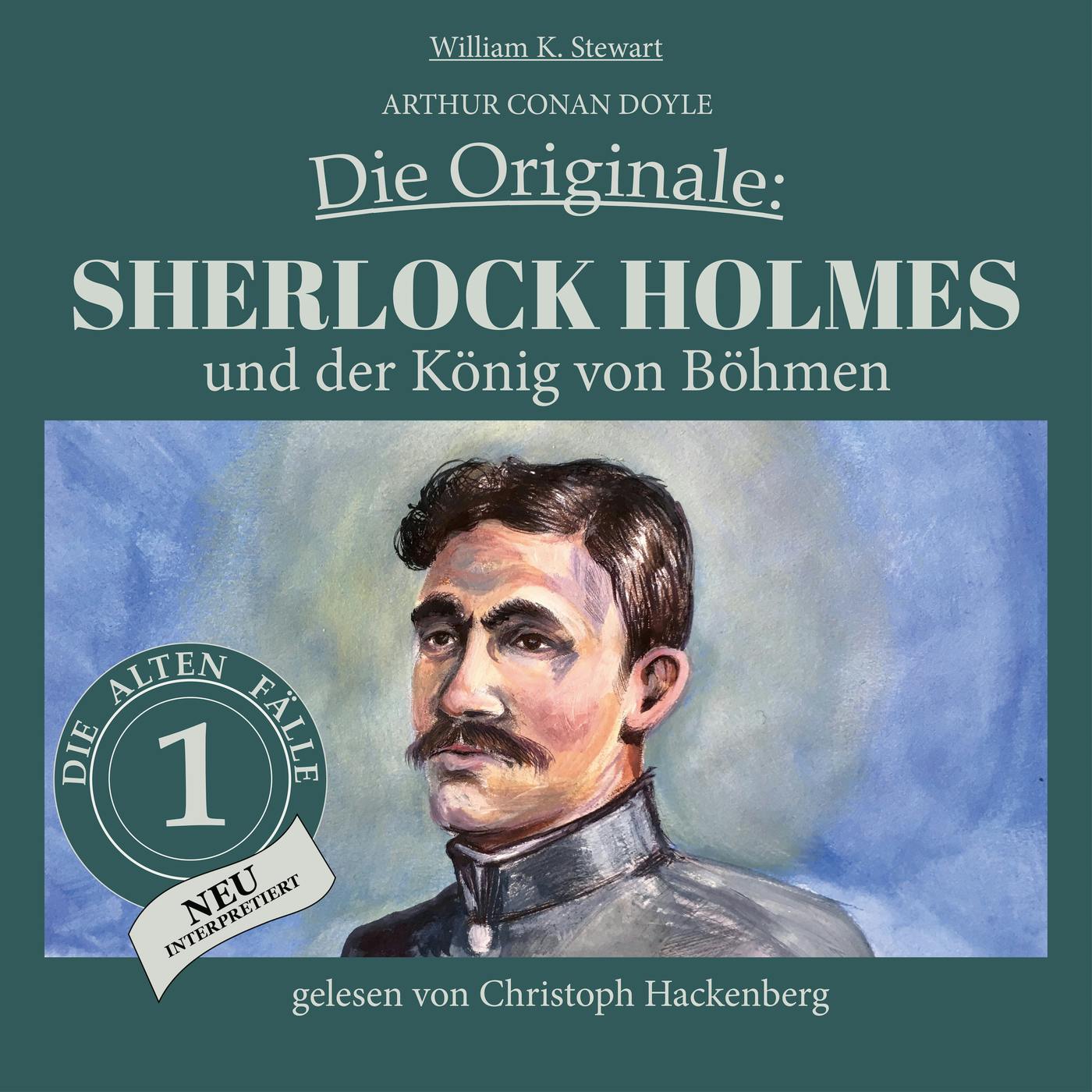 Sherlock Holmes und der König von Böhmen - Die Originale: Die alten Fälle neu, Folge 1 (Ungekürzt) - Arthur Conan Doyle, William K. Stewart