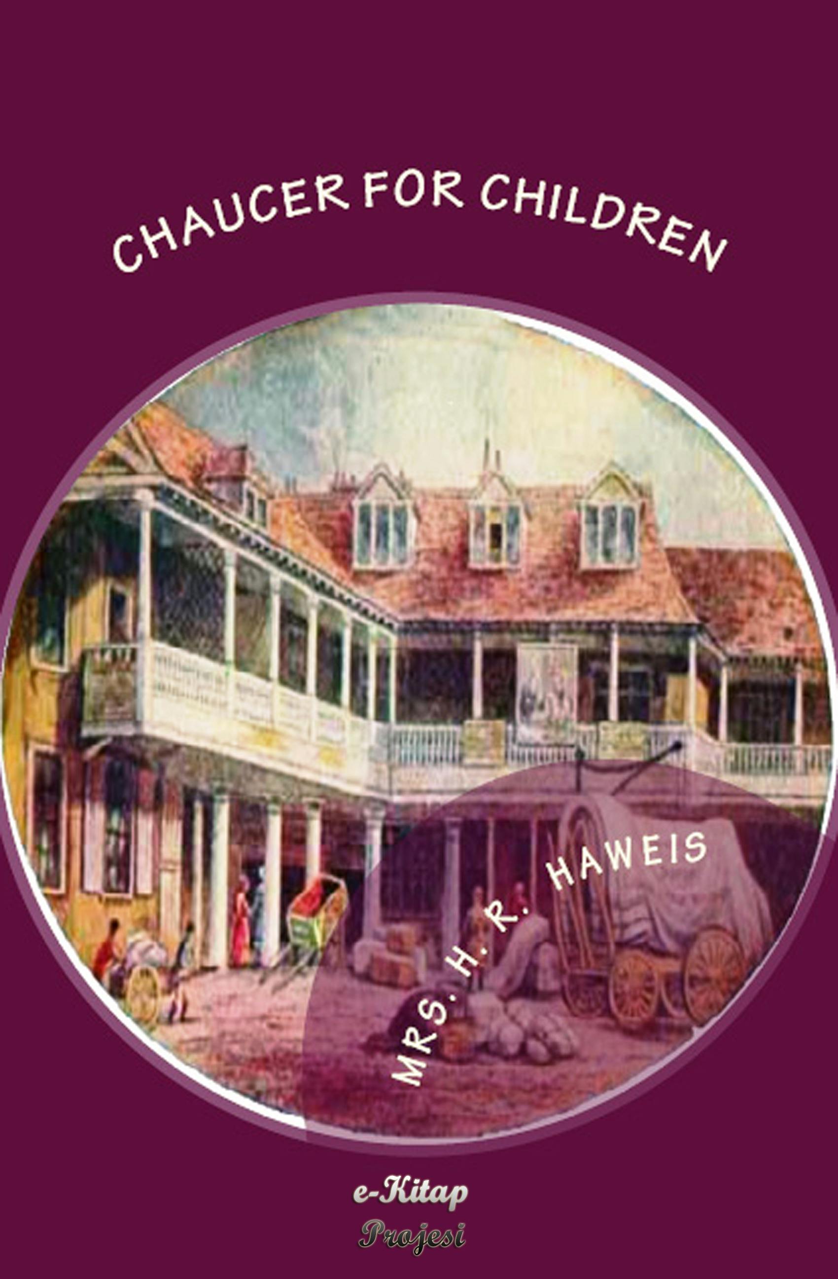 Chaucer for Children - Mrs. H. R. Haweis