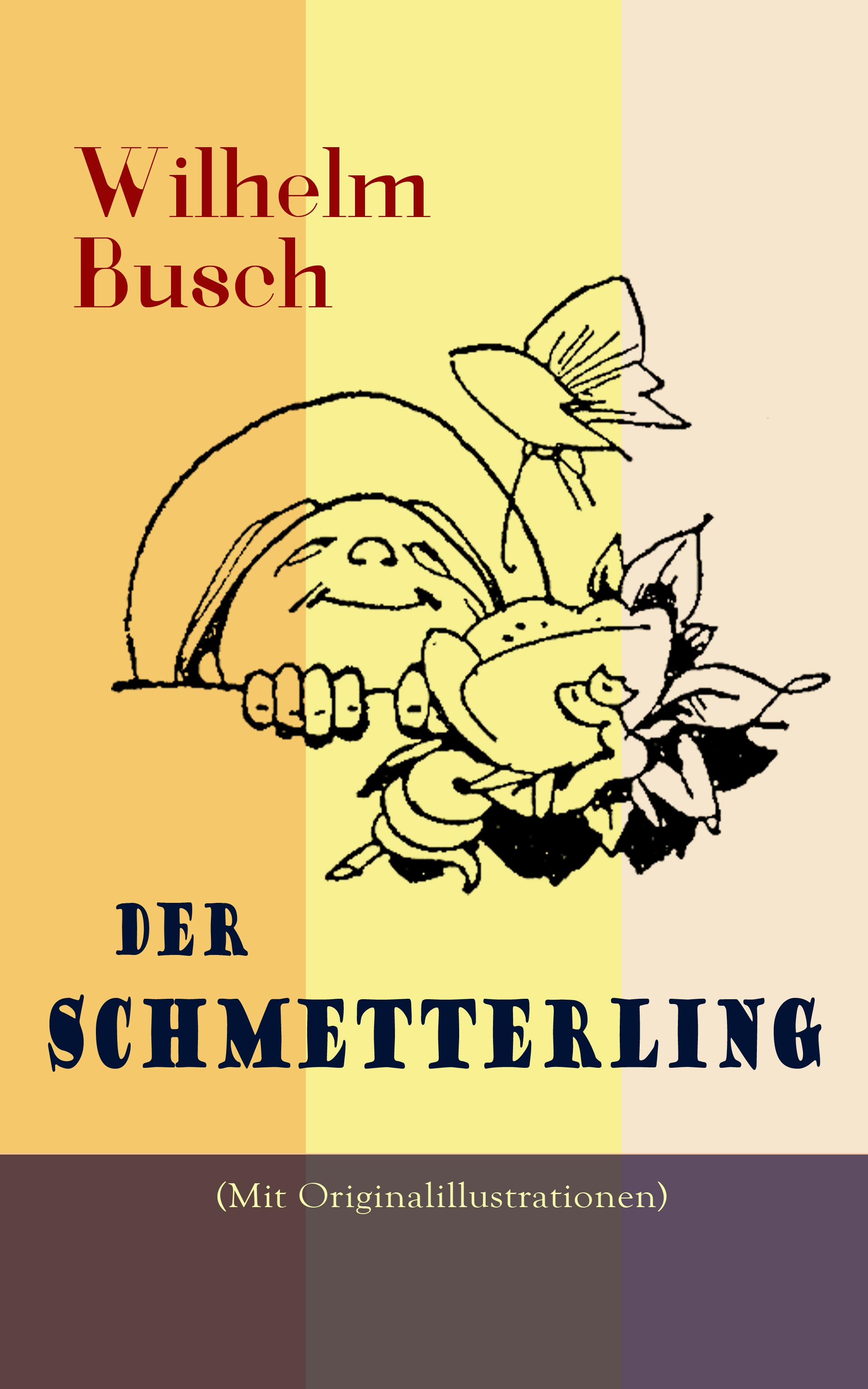 Der Schmetterling (Mit Originalillustrationen) - Wilhelm Busch