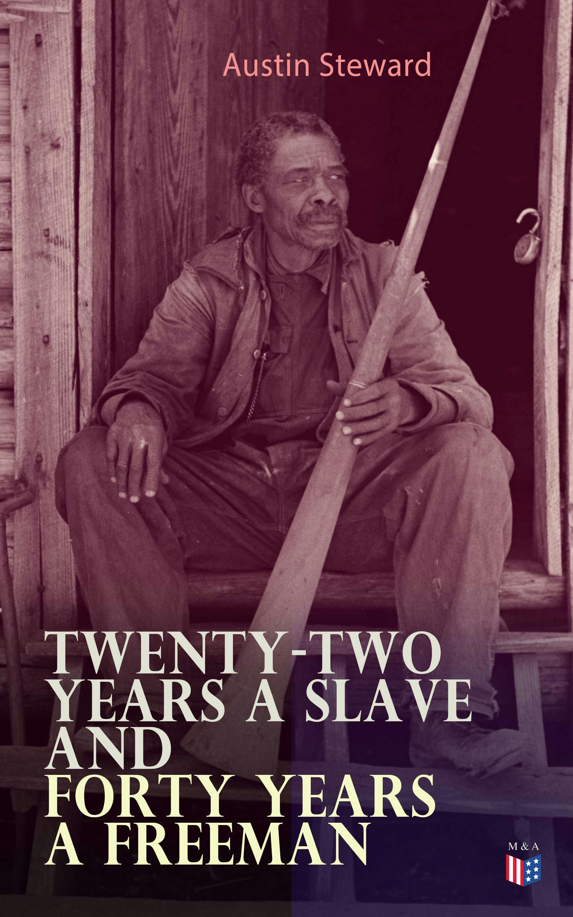 Twenty-Two Years a Slave and Forty Years a Freeman - Austin Steward