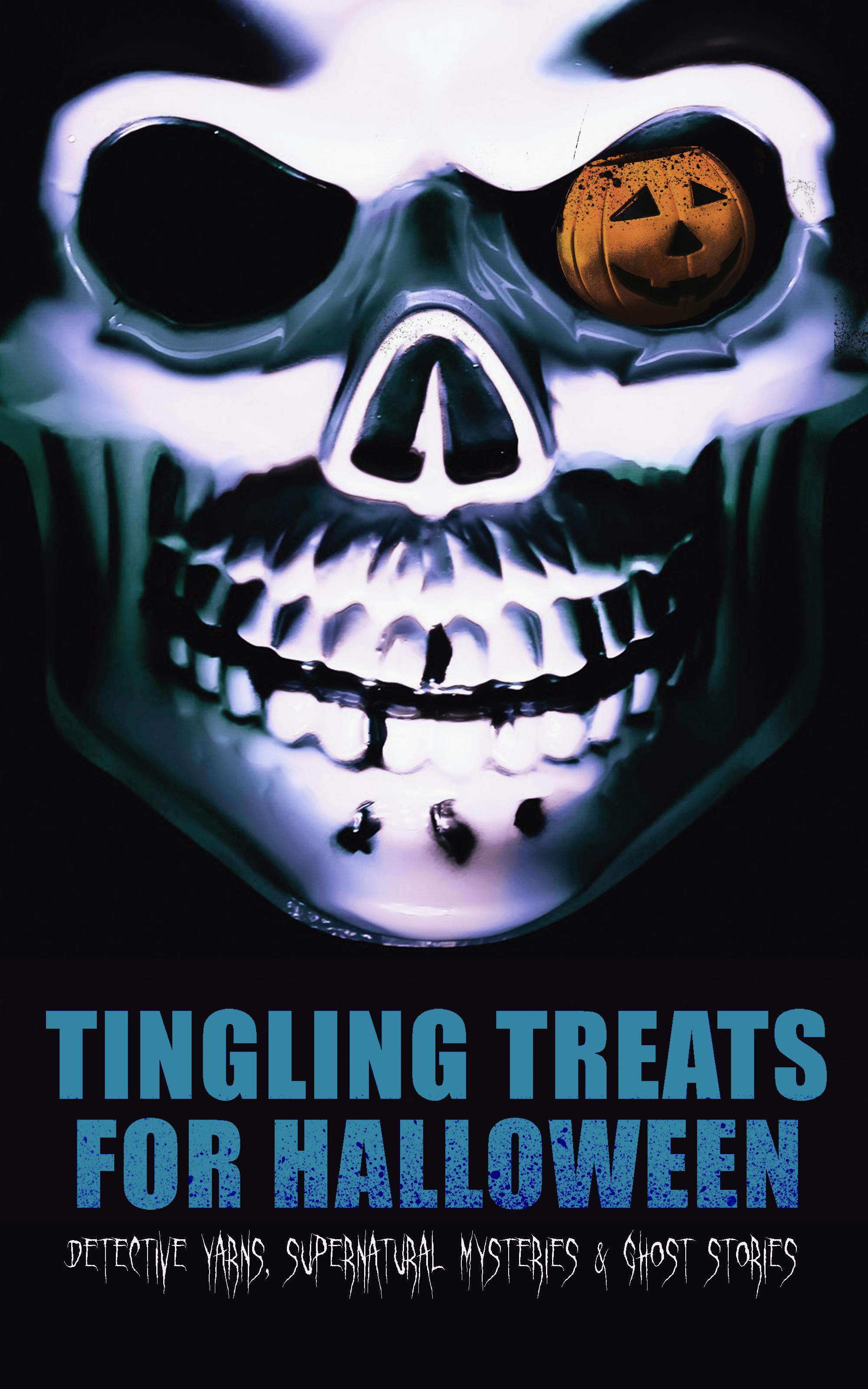 Tingling Treats for Halloween: Detective Yarns, Supernatural Mysteries & Ghost Stories: A Witch's Den, The Black Hand , Number 13, The Birth Mark, The Oblong Box, The Horla, When the World Was Young, Ligeia, The Rope of Fear, Clarimonde, The Lost Room, Thrawn Janet, The Purloined Letter… - undefined