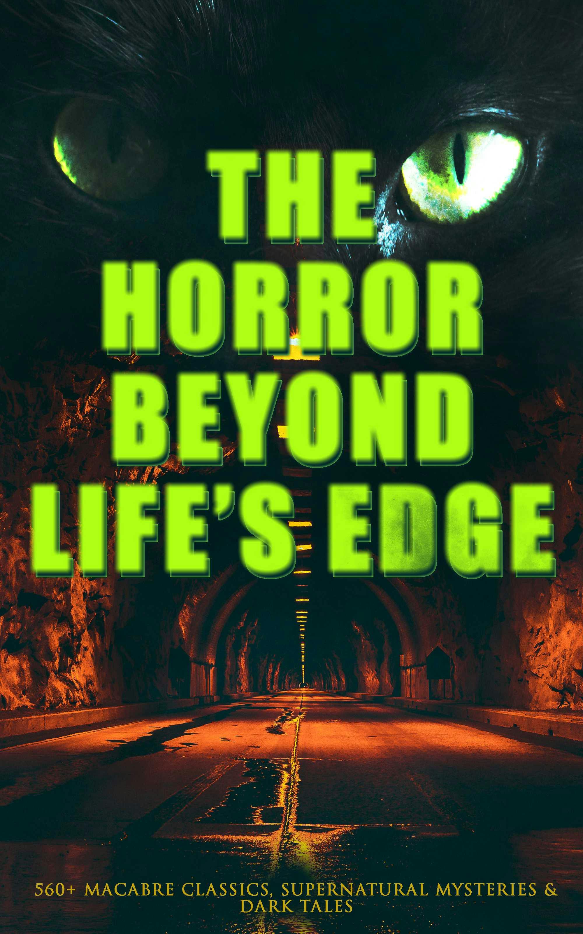 The Horror Beyond Life's Edge: 560+ Macabre Classics, Supernatural Mysteries & Dark Tales: The Mark of the Beast, Shapes in the Fire, A Ghost, The Man-Wolf, The Phantom Coach, The Vampyre, Sweeney Todd, The Sleepy Hollow, The Premature Burial, The Picture of Dorian Gray, The Ghost Pirates… - undefined