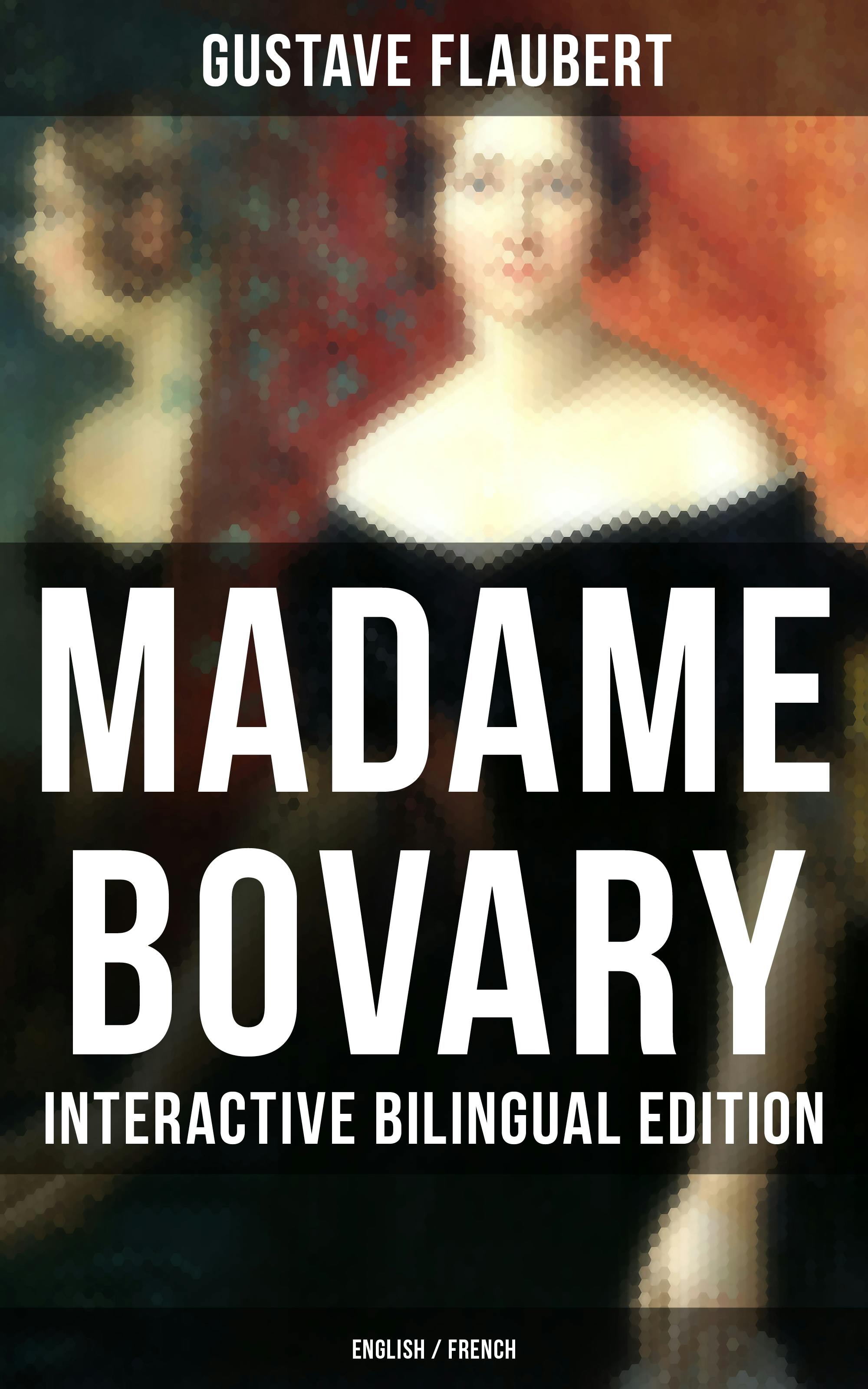 Madame Bovary - Interactive Bilingual Edition (English / French): A Classic of French Literature - Gustave Flaubert