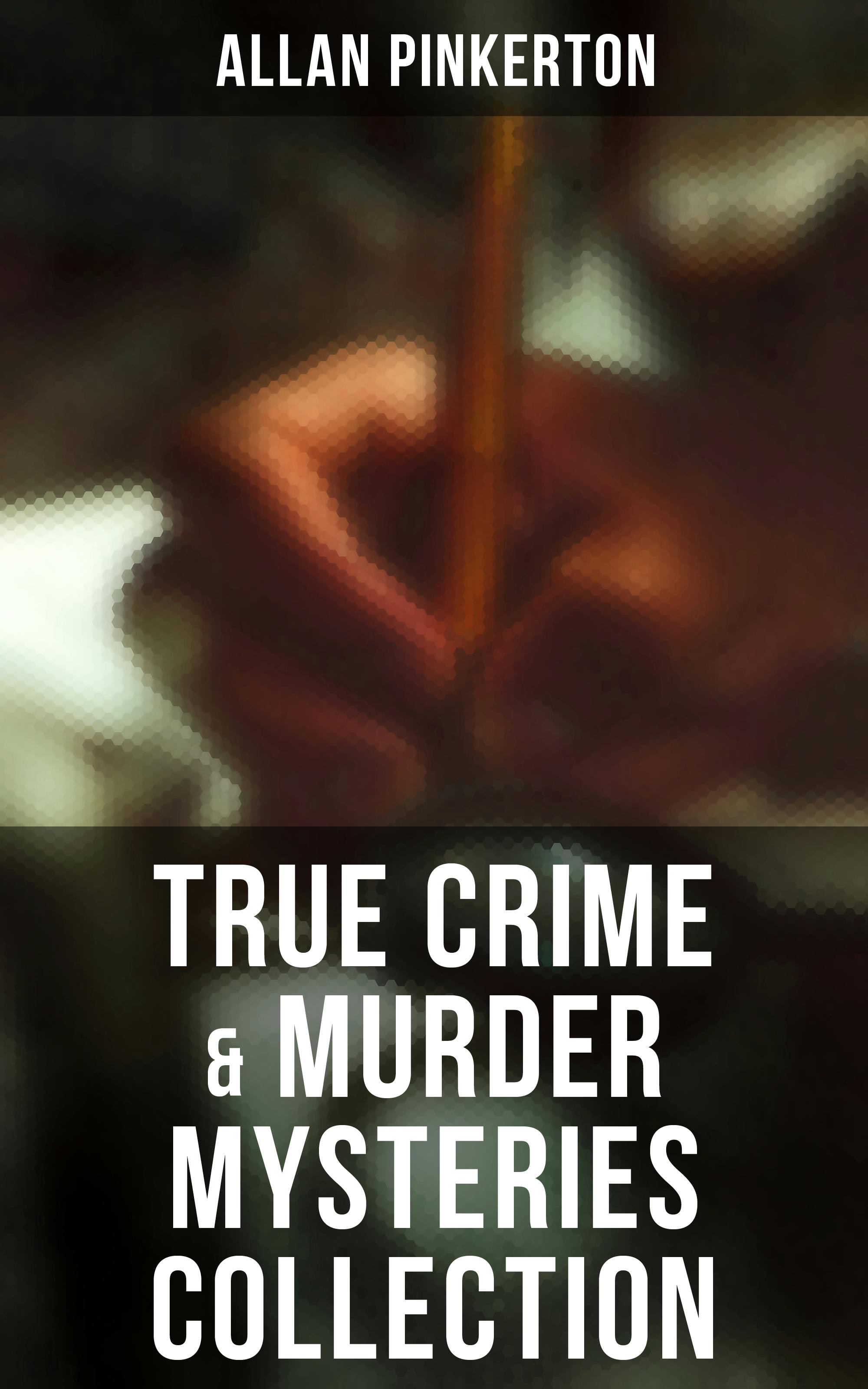 True Crime & Murder Mysteries Collection - Allan Pinkerton
