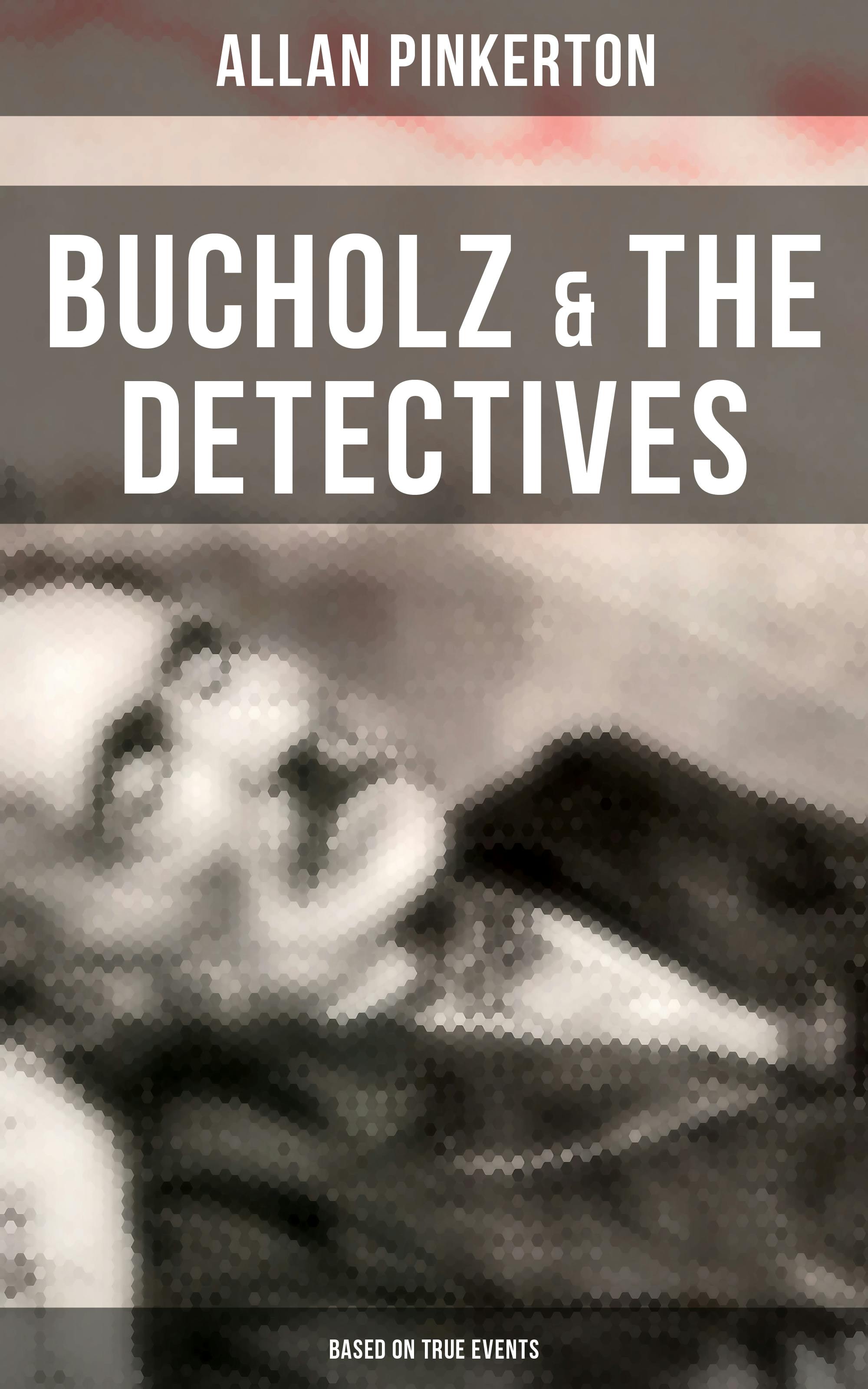 Bucholz & the Detectives (Based on True Events) - Allan Pinkerton