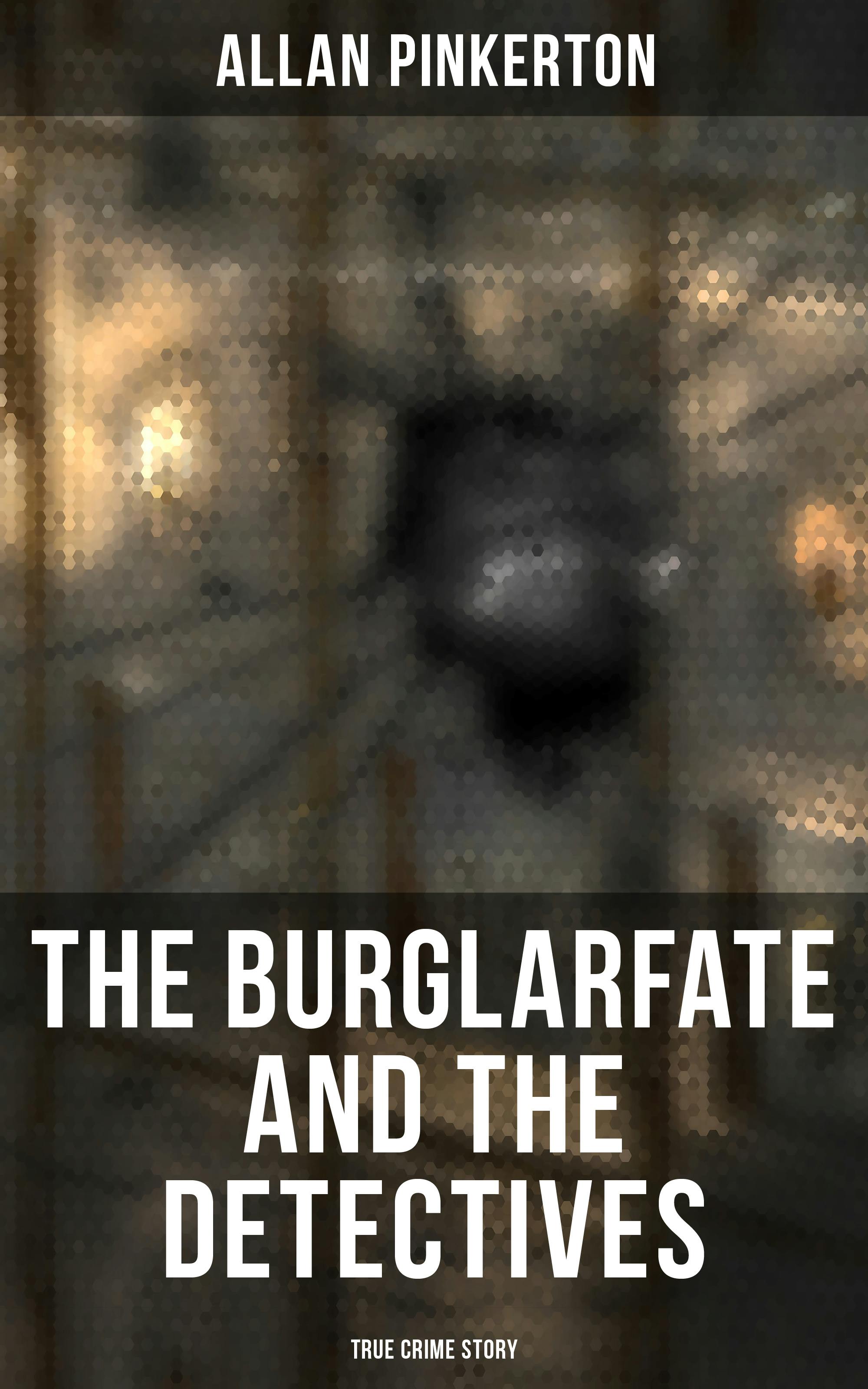 The Burglar's Fate and the Detectives (True Crime Story) - Allan Pinkerton