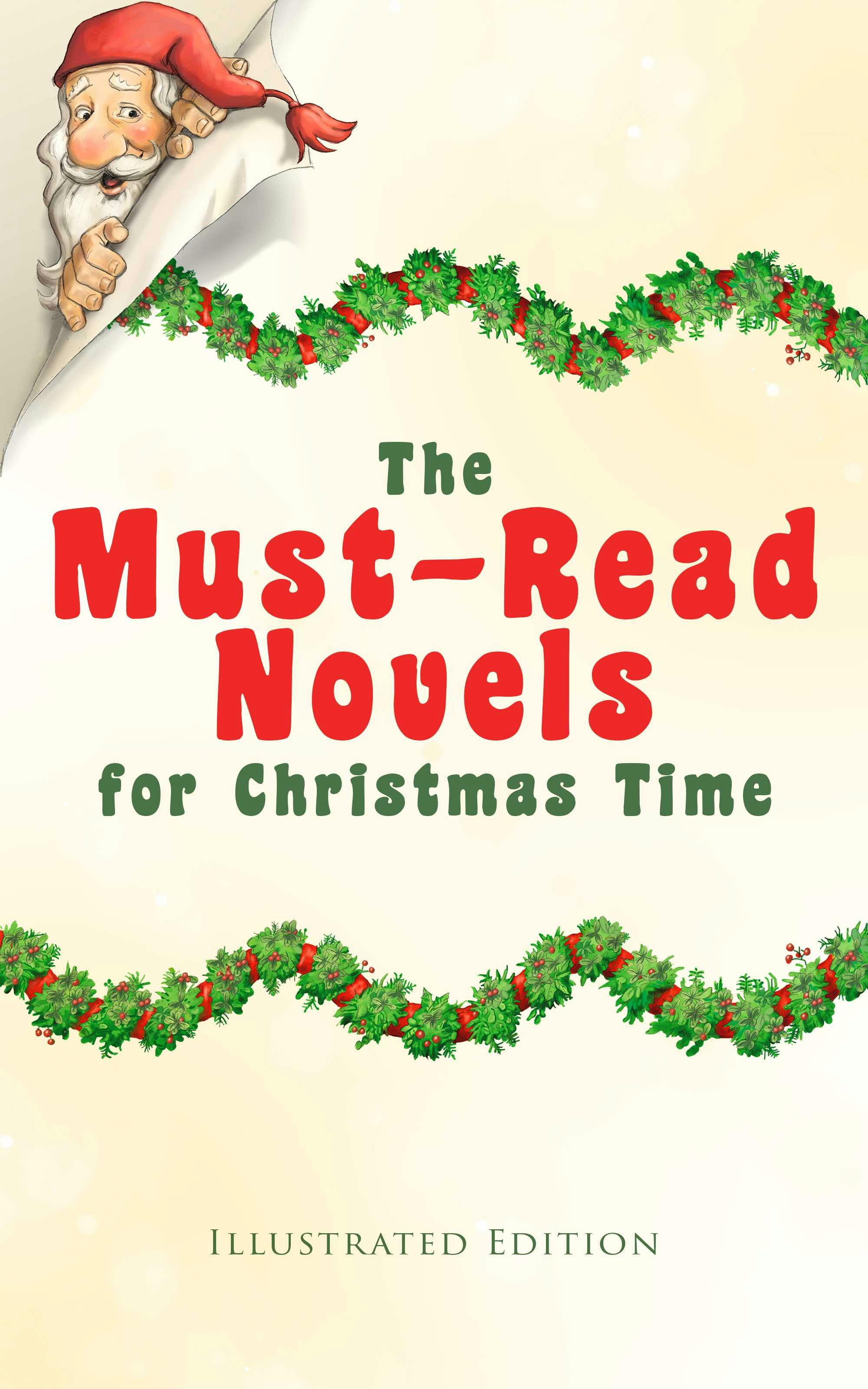 The Must-Read Novels for Christmas Time (Illustrated Edition): The Wonderful Life, Little Women, Life and Adventures of Santa Claus, The Christmas Angel, The Little City of Hope, Anne of Green Gables, Little Lord Fauntleroy, Peter Pan… - Beatrix Potter, Mary Louisa Molesworth, Annie F. Johnston, Abbie Farwell Brown, Martha Finley, L. Frank Baum, Ernest Ingersoll, Amy Ella Blanchard, Max Brand, Kenneth Grahame, George MacDonald, Frances Browne, James Lane Allen, Kate Douglas Wiggin, Louisa May Alcott, Charles Dickens, June Isle, J. M. Barrie, Lucy Maud Montgomery, Lucas Malet, Juliana Horatia Ewing, Sophie May, Frances Hodgson Burnett, Anna Sewell, Florence L. Barclay, Hesba Stretton, Eleanor H. Porter, Amanda M. Douglas, Thomas Nelson Page, A. S. Boyd, Alice Hale Burnett, Edward A. Rand, Jacob A. Riis, F. Marion Crawford