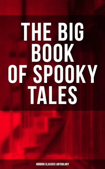 The Big Book of Spooky Tales - Horror Classics Anthology: Number 13, The Deserted House, The Man with the Pale Eyes, The Oblong Box, The Birth-Mark
