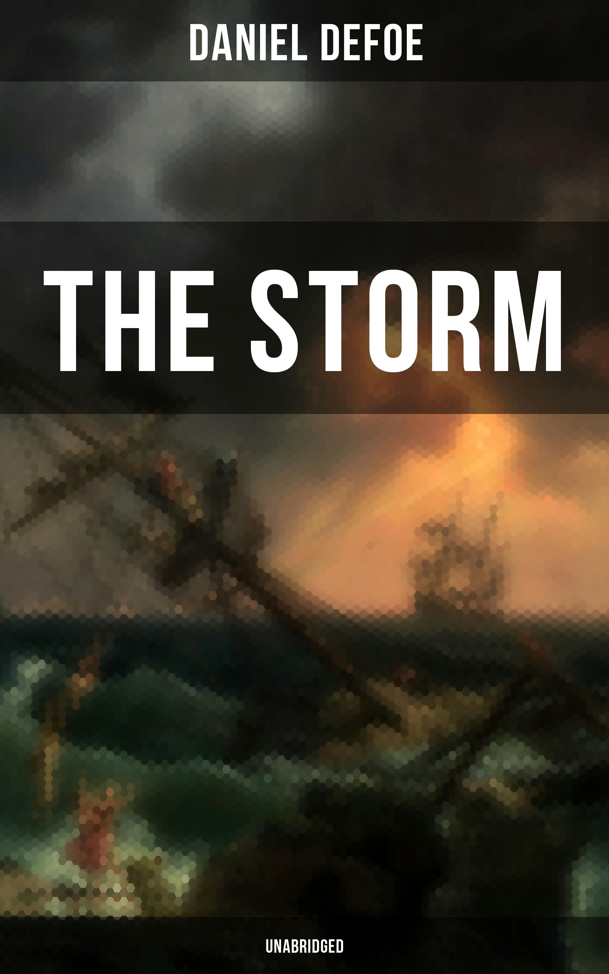 THE STORM - Unabridged: The First Substantial Work of Modern Journalism Covering the Great Storm of 1703; Including the Biography of the Author and His Own Experiences - undefined