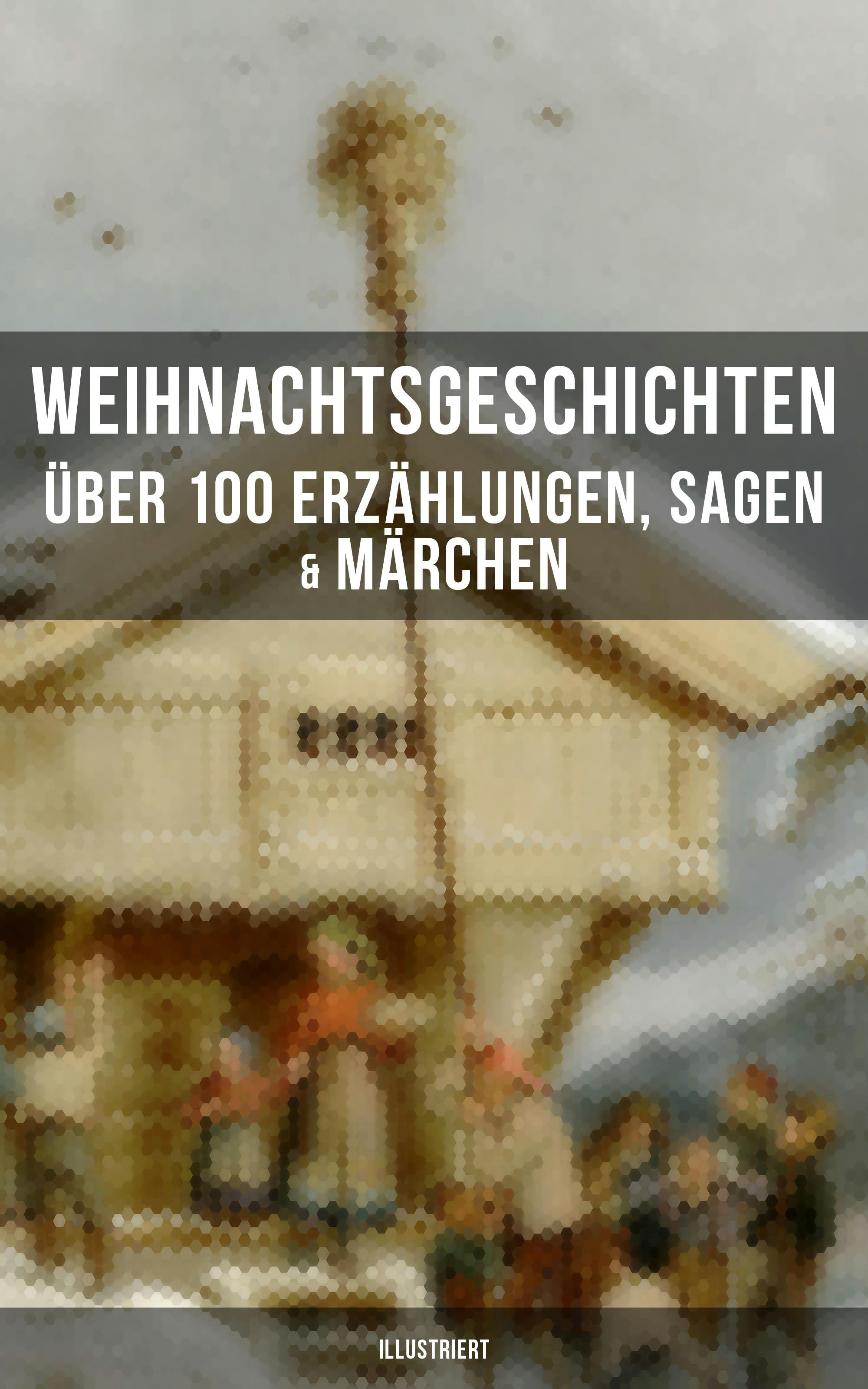 Weihnachtsgeschichten: Über 100 Erzählungen, Sagen & Märchen (Illustriert) - undefined