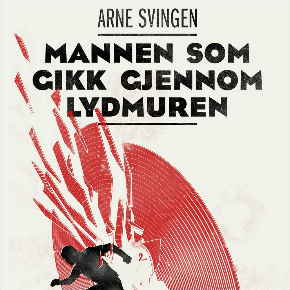 Mannen som gikk gjennom lydmuren - Arne Svingen